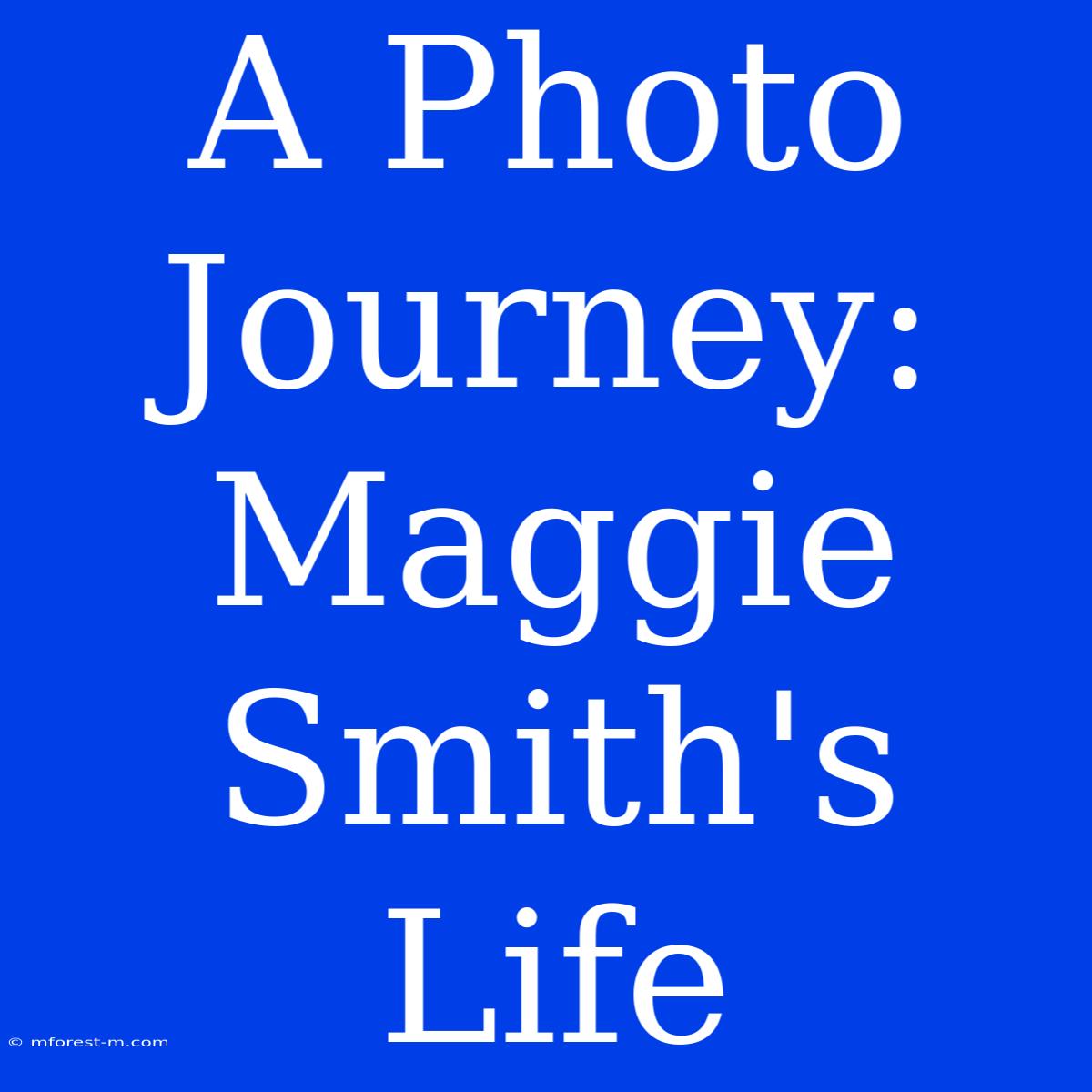 A Photo Journey: Maggie Smith's Life