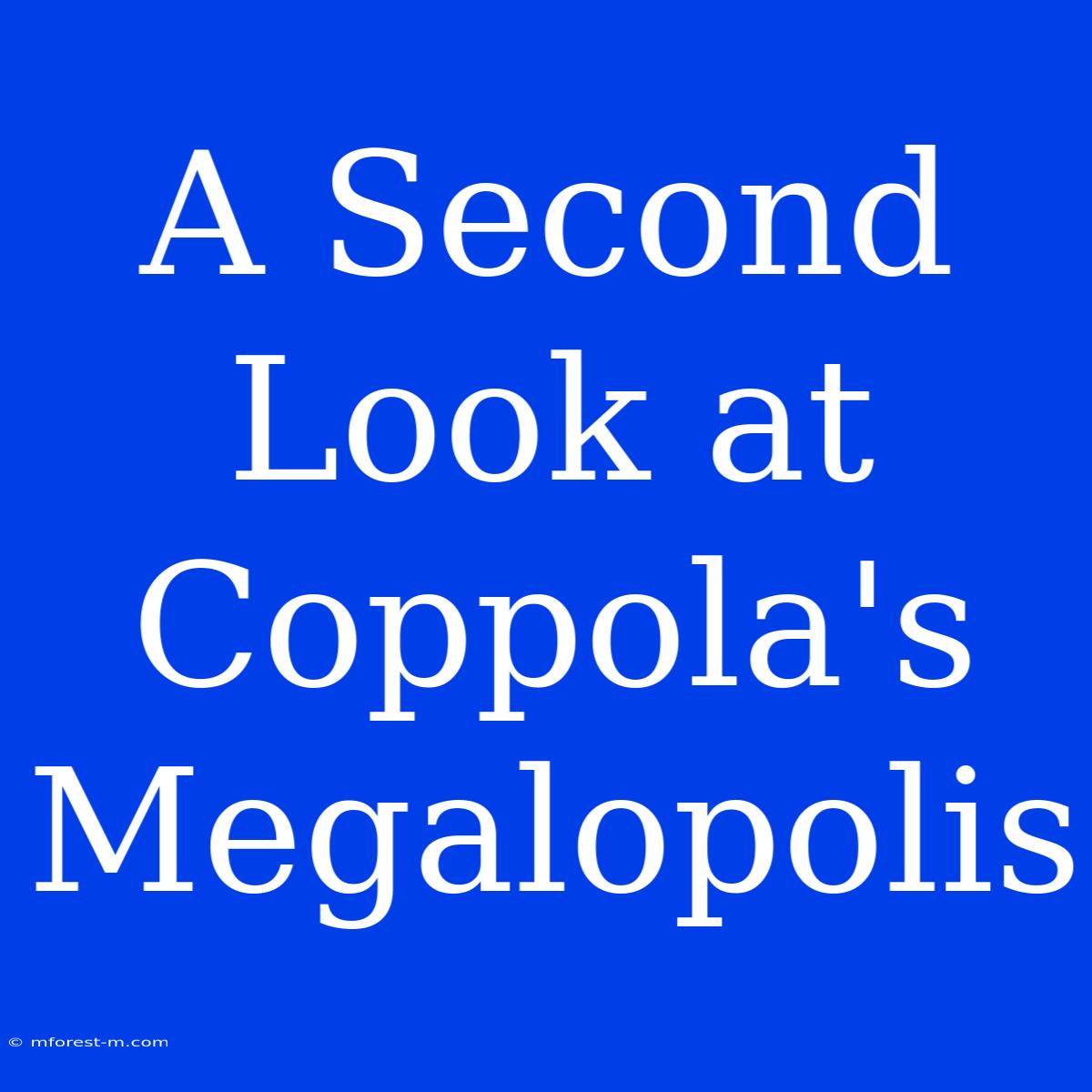 A Second Look At Coppola's Megalopolis 