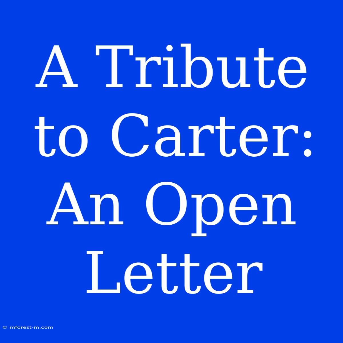 A Tribute To Carter: An Open Letter