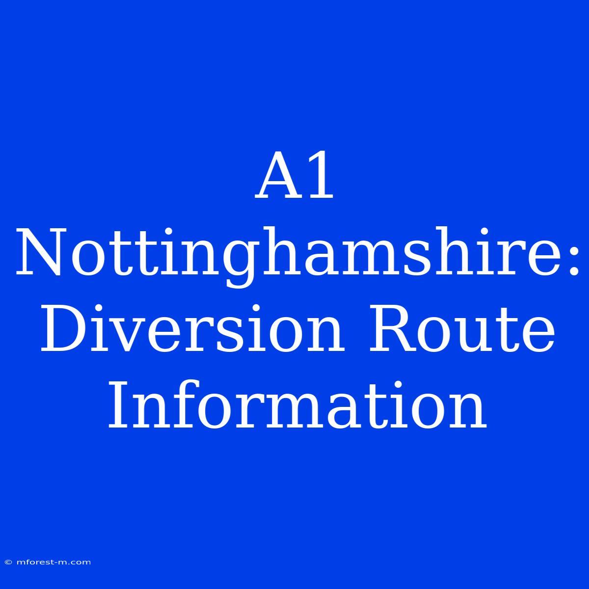 A1 Nottinghamshire: Diversion Route Information 