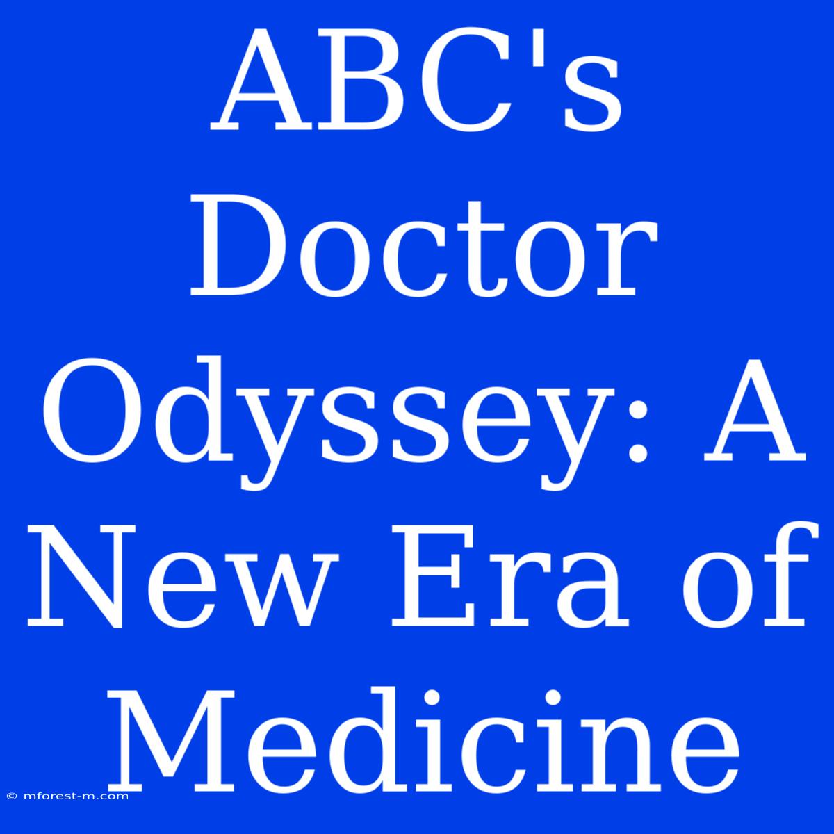 ABC's Doctor Odyssey: A New Era Of Medicine