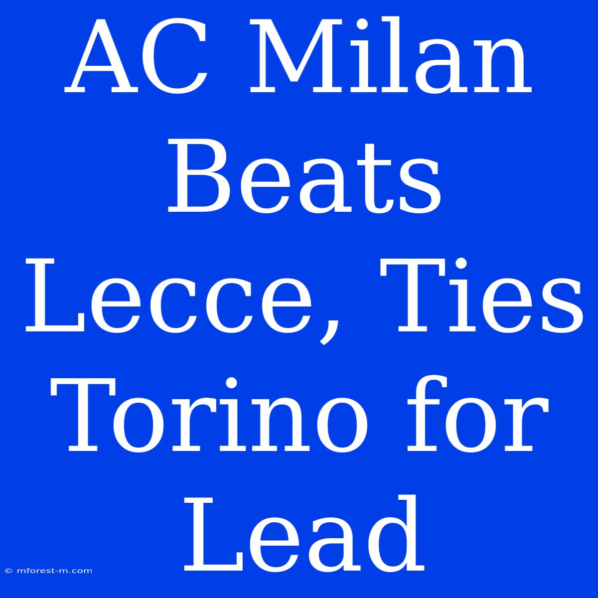 AC Milan Beats Lecce, Ties Torino For Lead