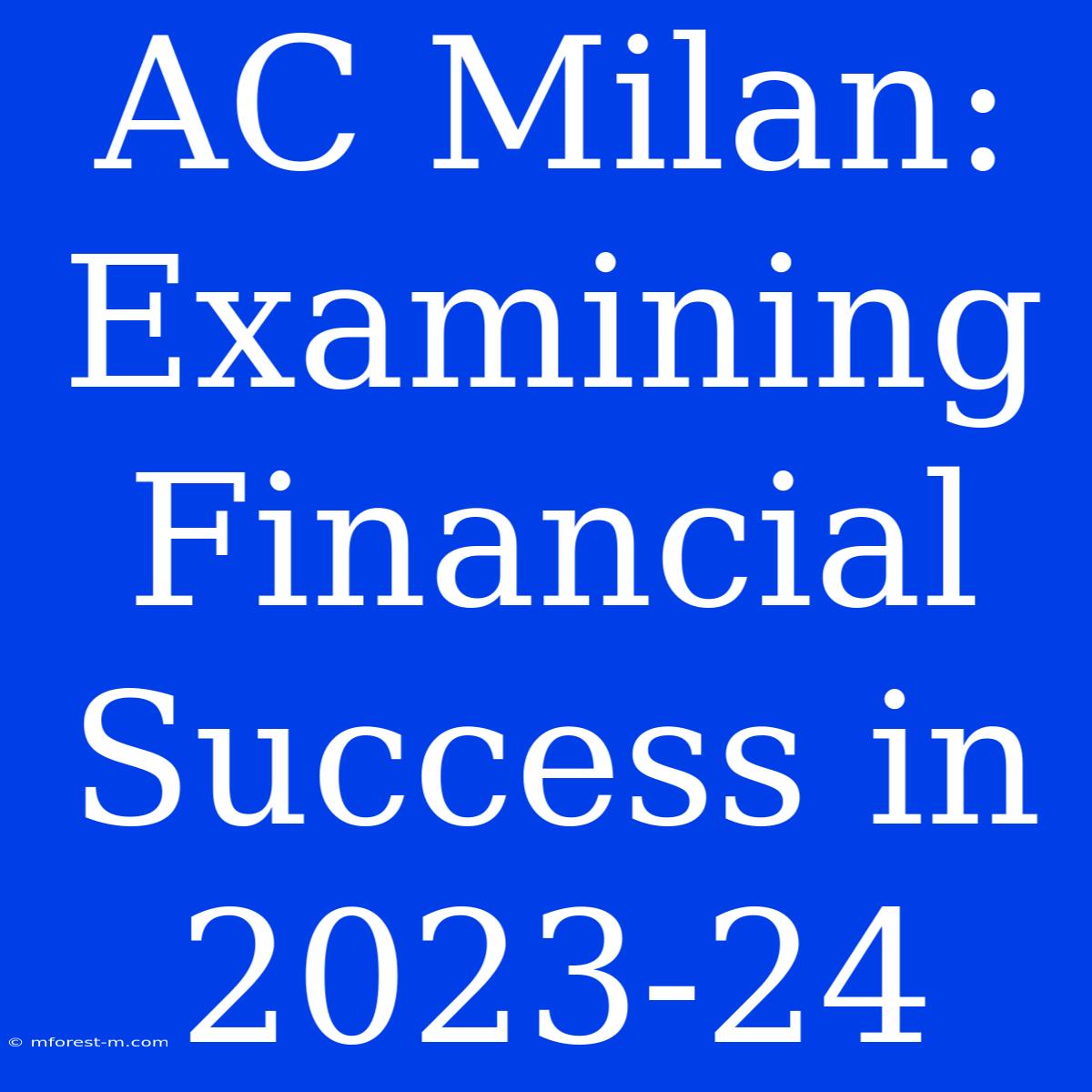 AC Milan: Examining Financial Success In 2023-24