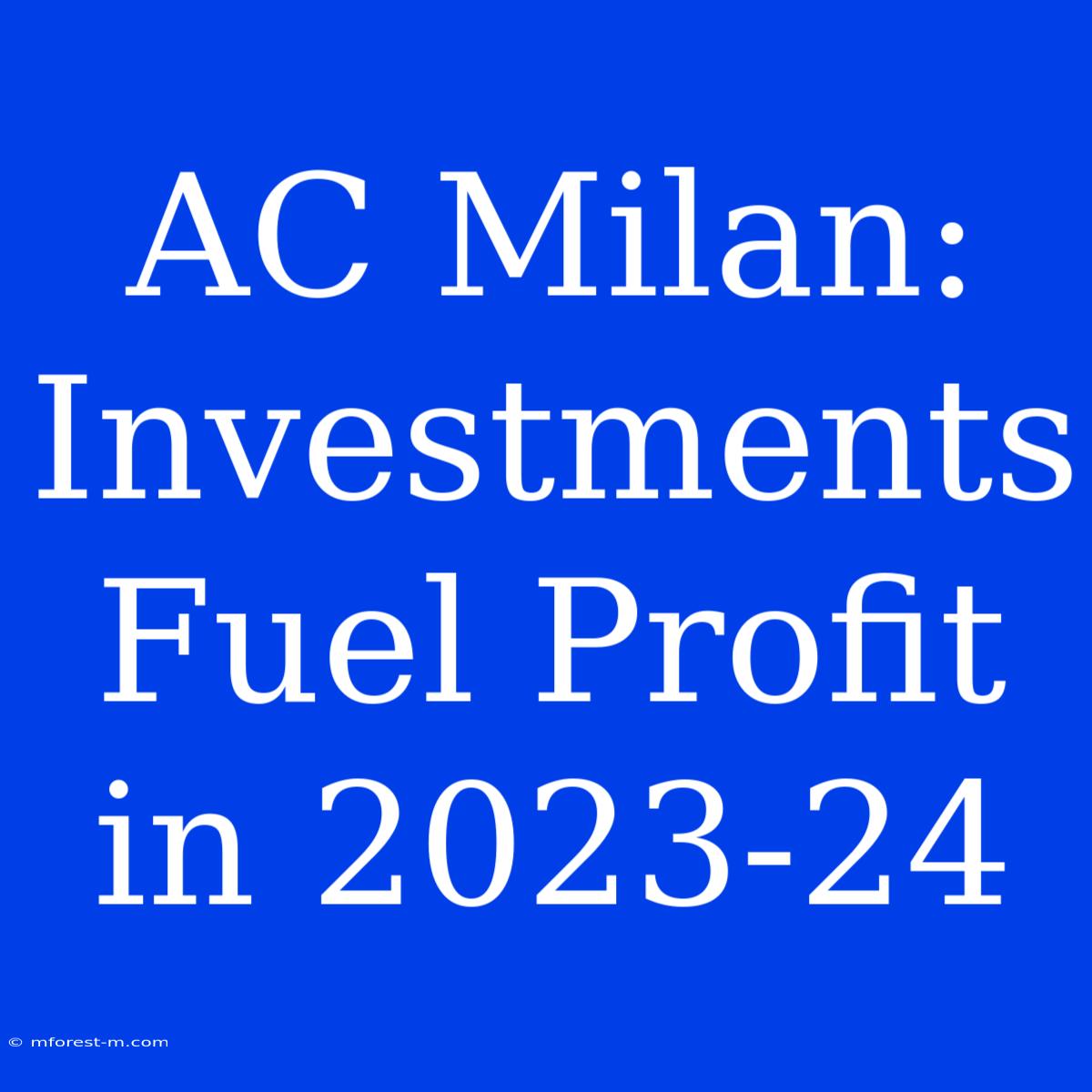 AC Milan: Investments Fuel Profit In 2023-24