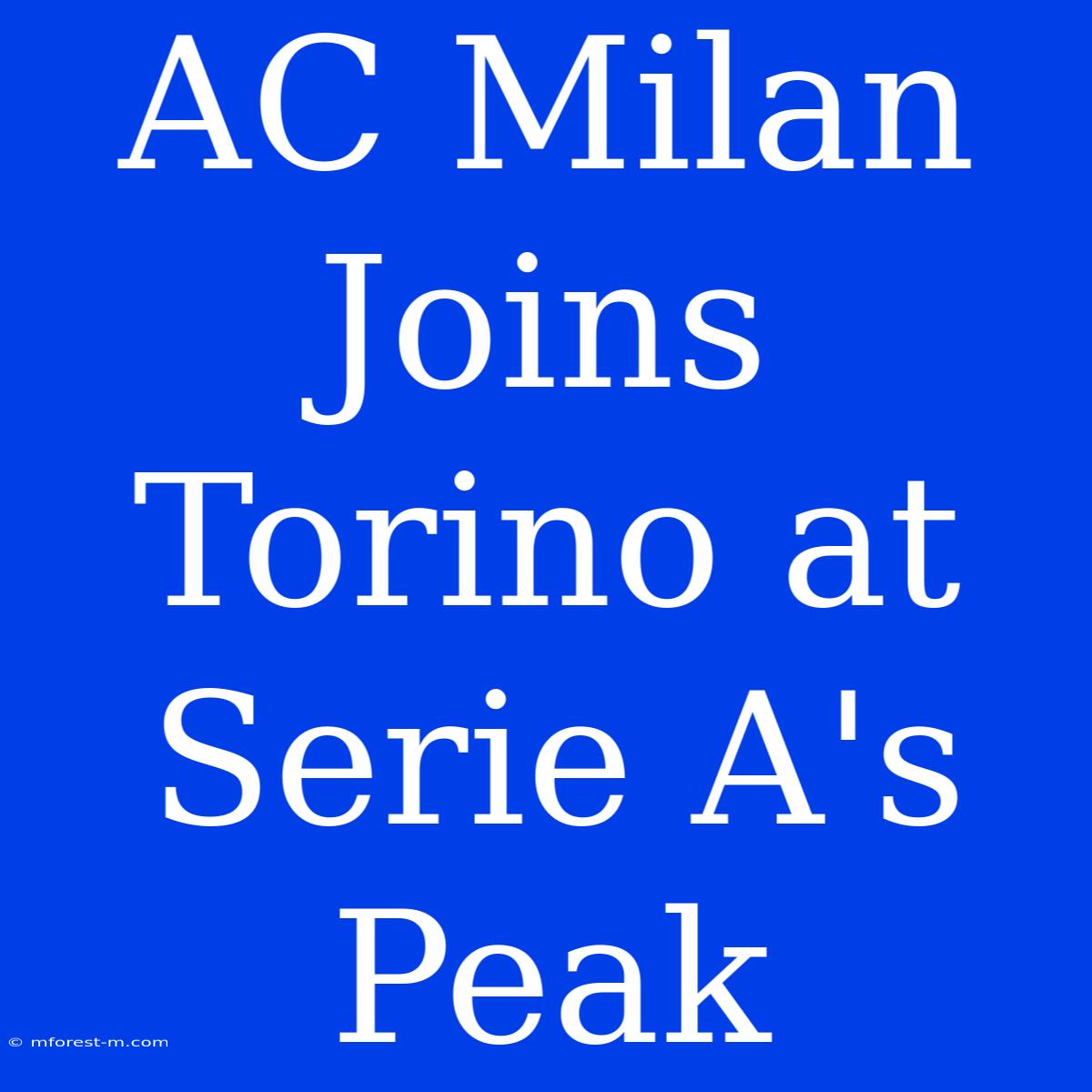 AC Milan Joins Torino At Serie A's Peak