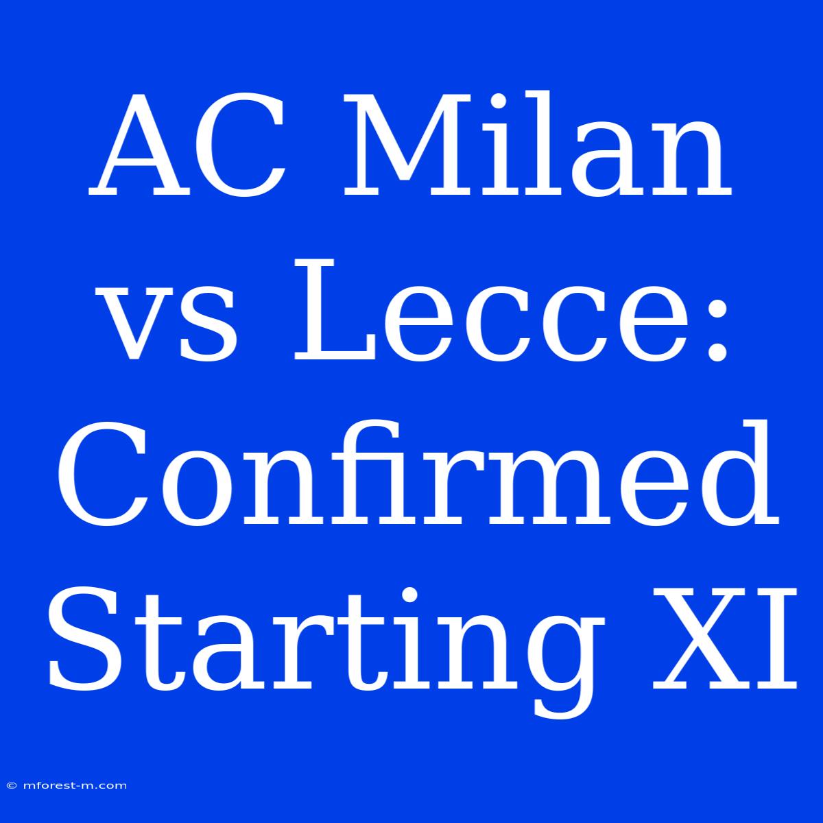 AC Milan Vs Lecce: Confirmed Starting XI