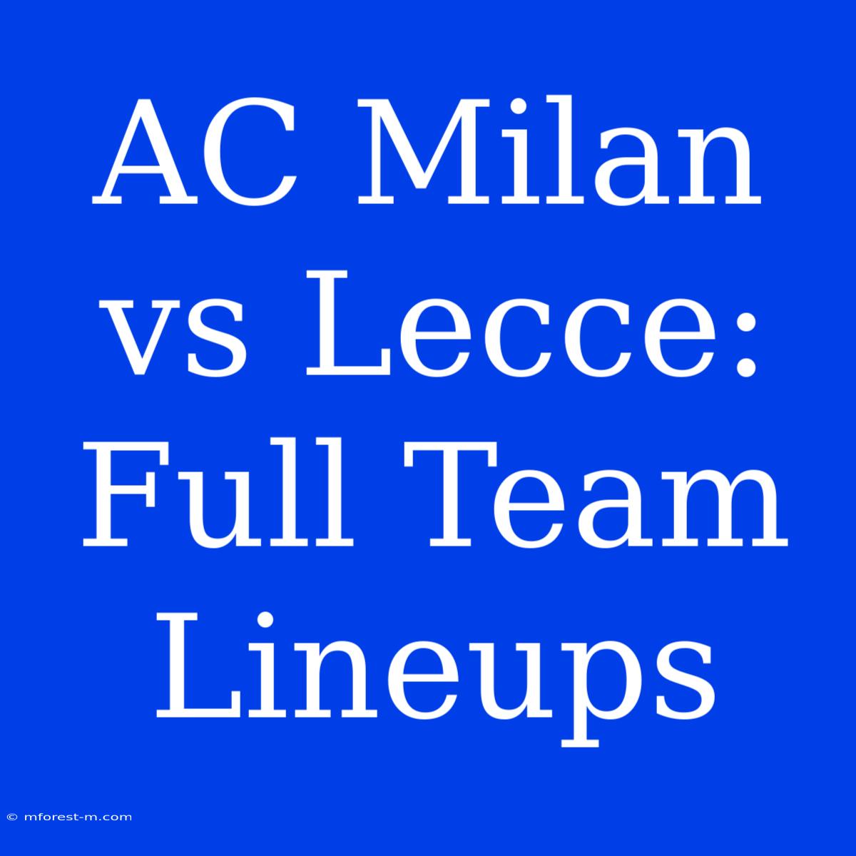 AC Milan Vs Lecce: Full Team Lineups