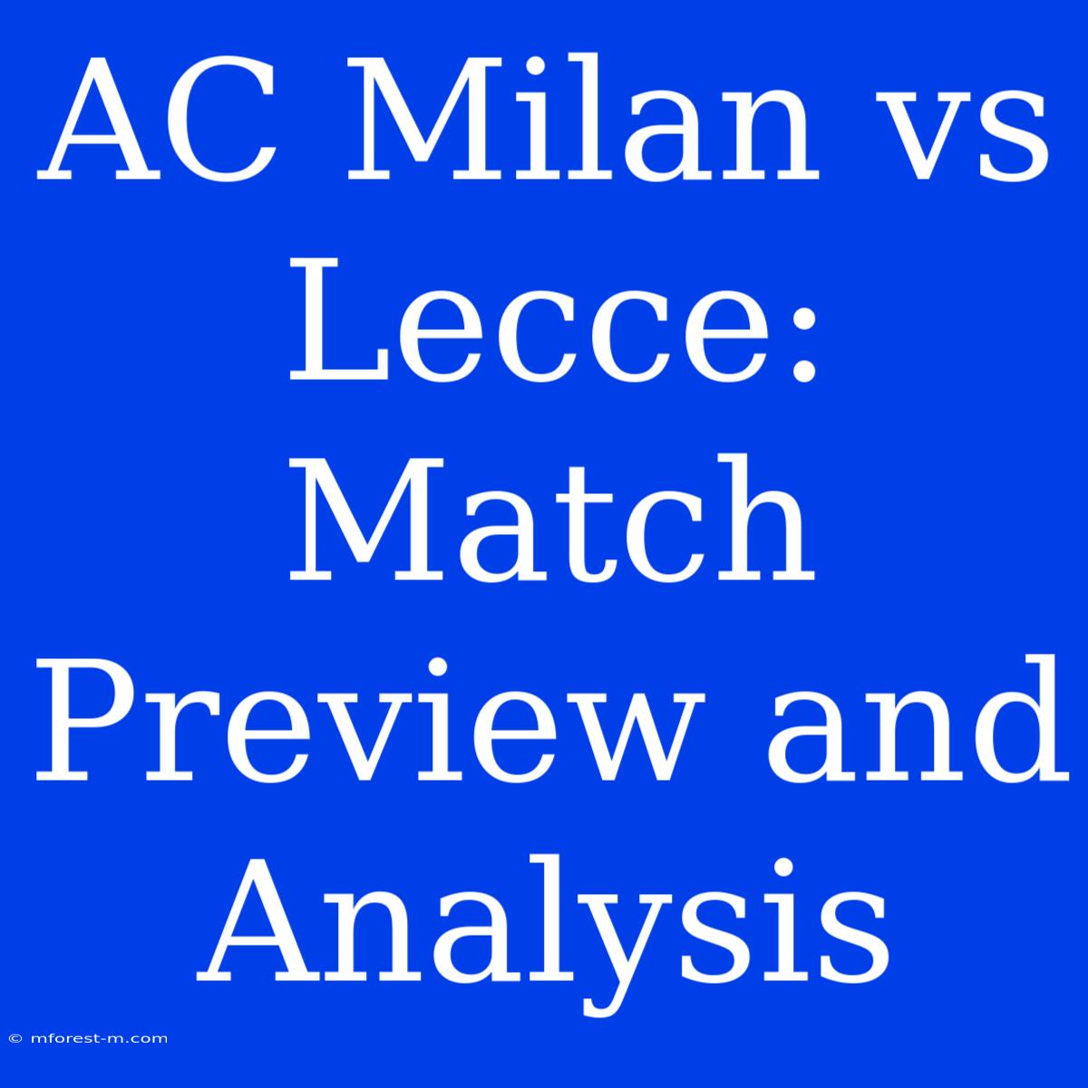 AC Milan Vs Lecce:  Match Preview And Analysis