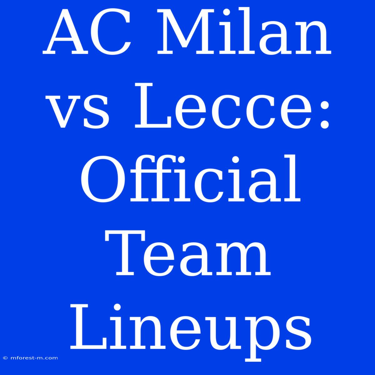 AC Milan Vs Lecce: Official Team Lineups