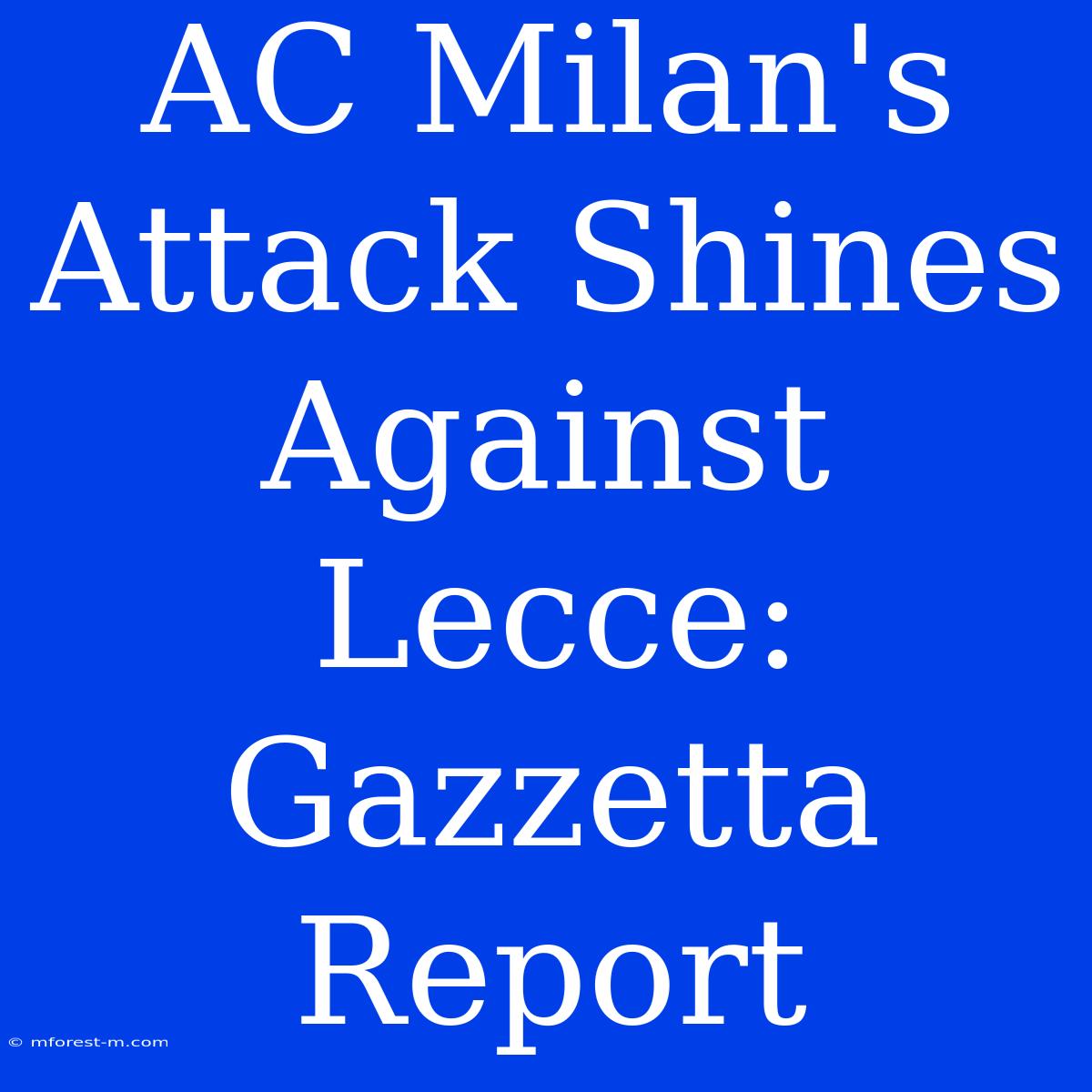 AC Milan's Attack Shines Against Lecce: Gazzetta Report