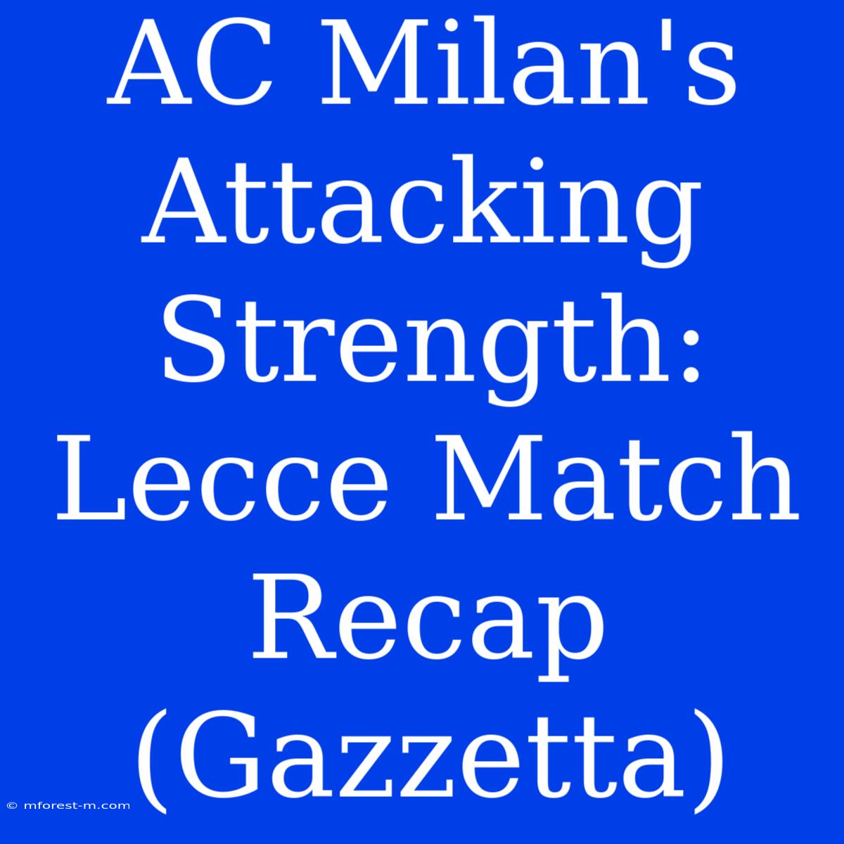 AC Milan's Attacking Strength: Lecce Match Recap (Gazzetta) 