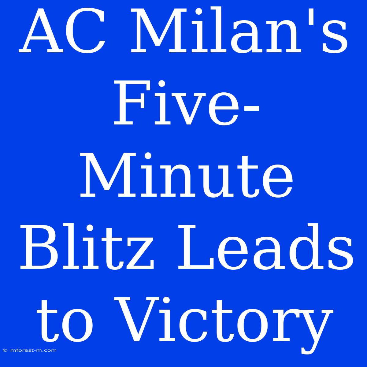 AC Milan's Five-Minute Blitz Leads To Victory