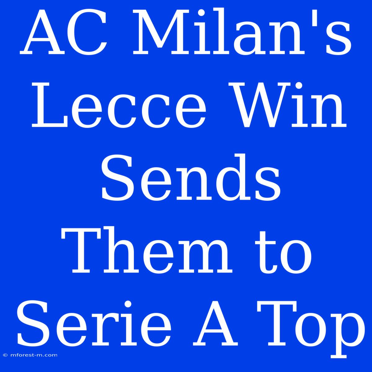 AC Milan's Lecce Win Sends Them To Serie A Top