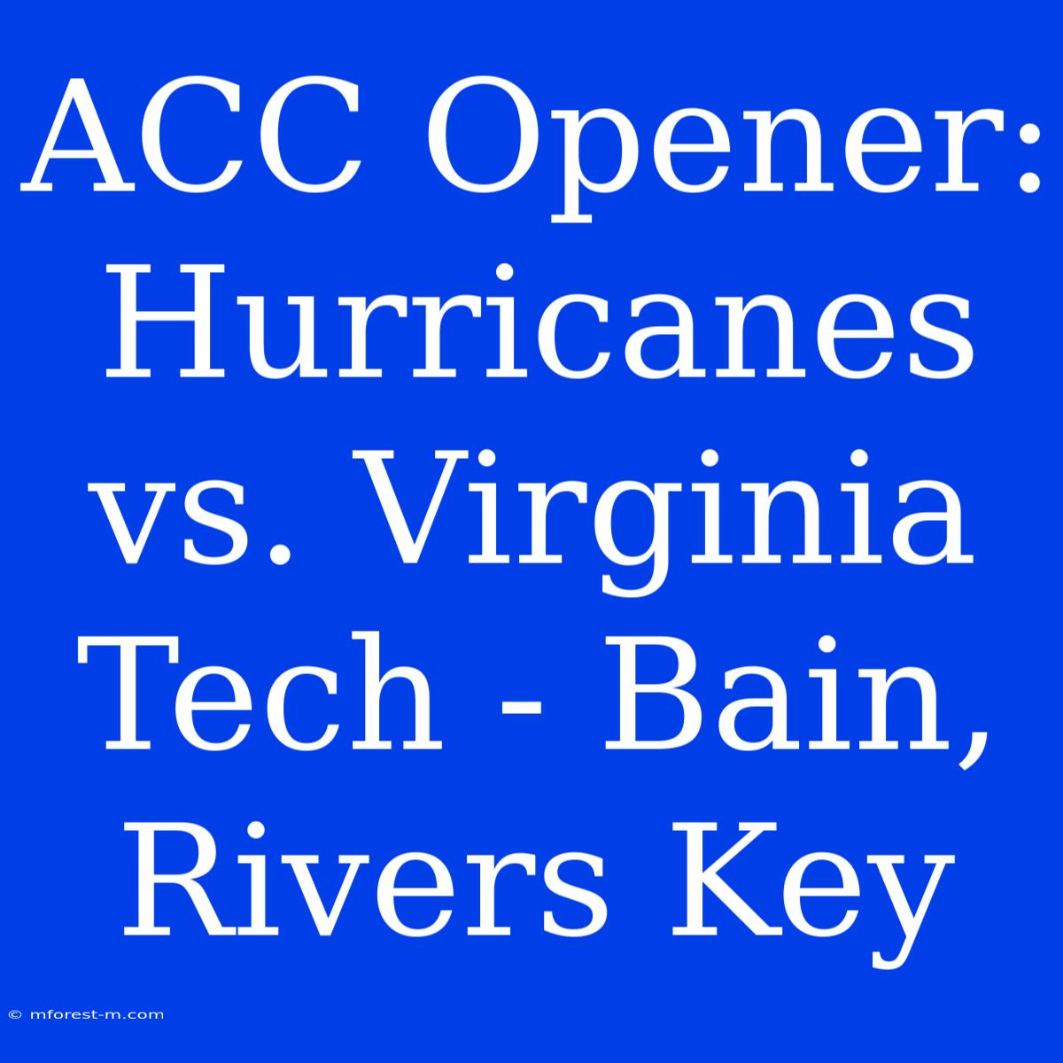 ACC Opener: Hurricanes Vs. Virginia Tech - Bain, Rivers Key