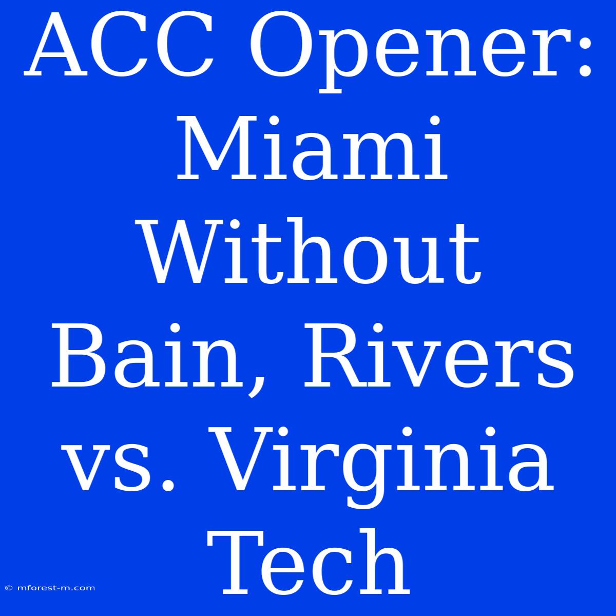 ACC Opener: Miami Without Bain, Rivers Vs. Virginia Tech