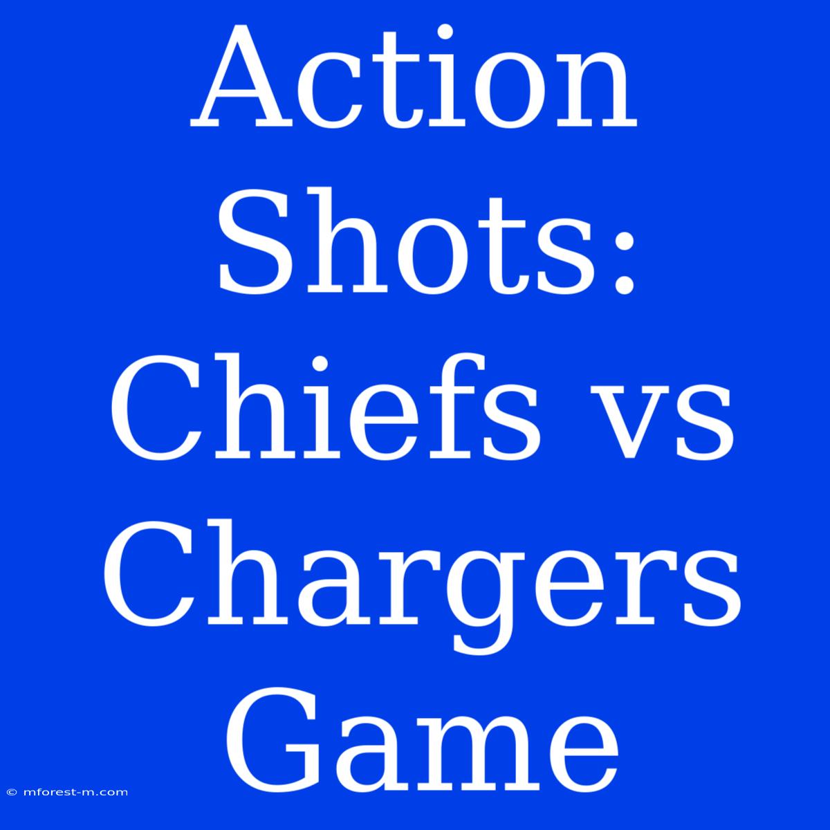 Action Shots: Chiefs Vs Chargers Game