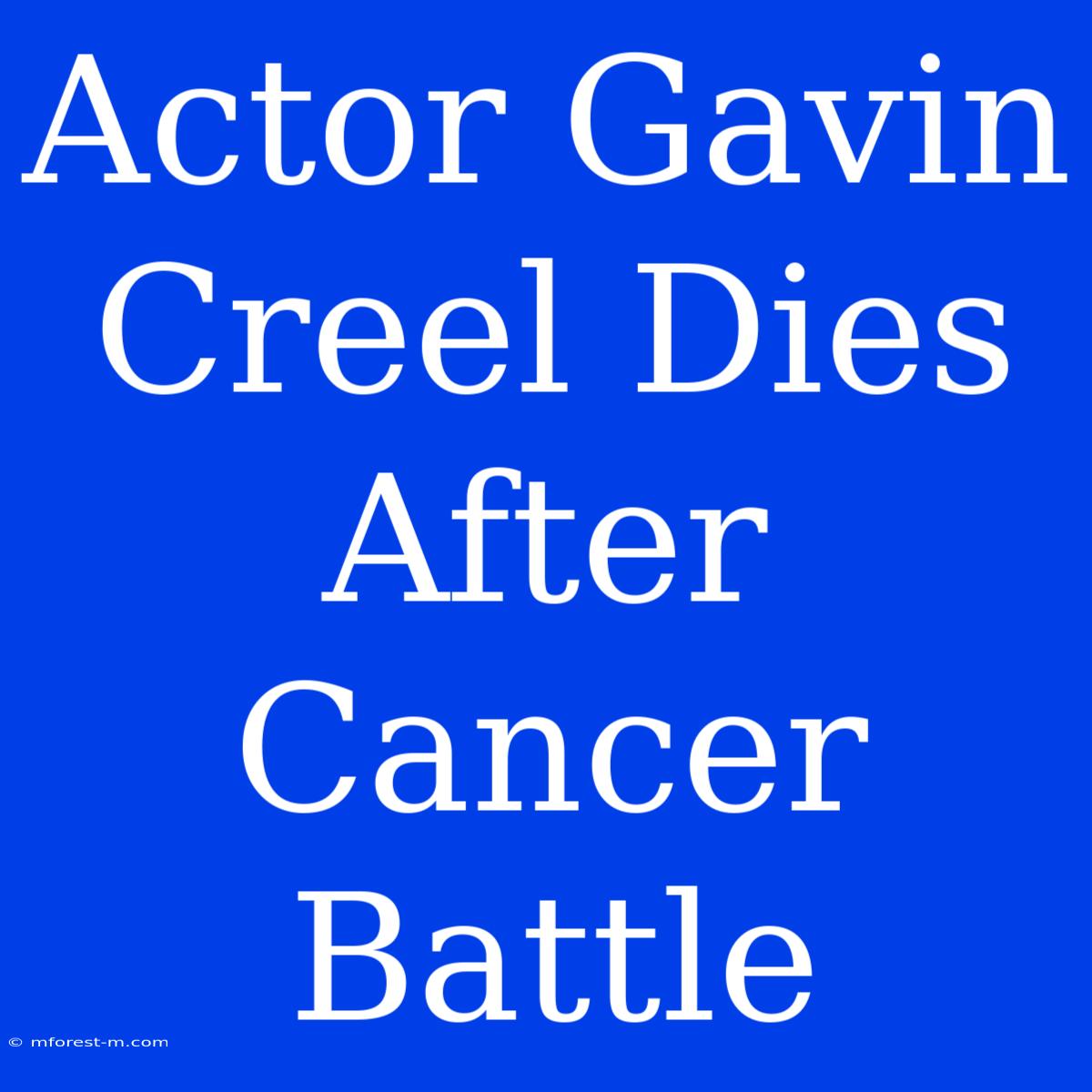 Actor Gavin Creel Dies After Cancer Battle