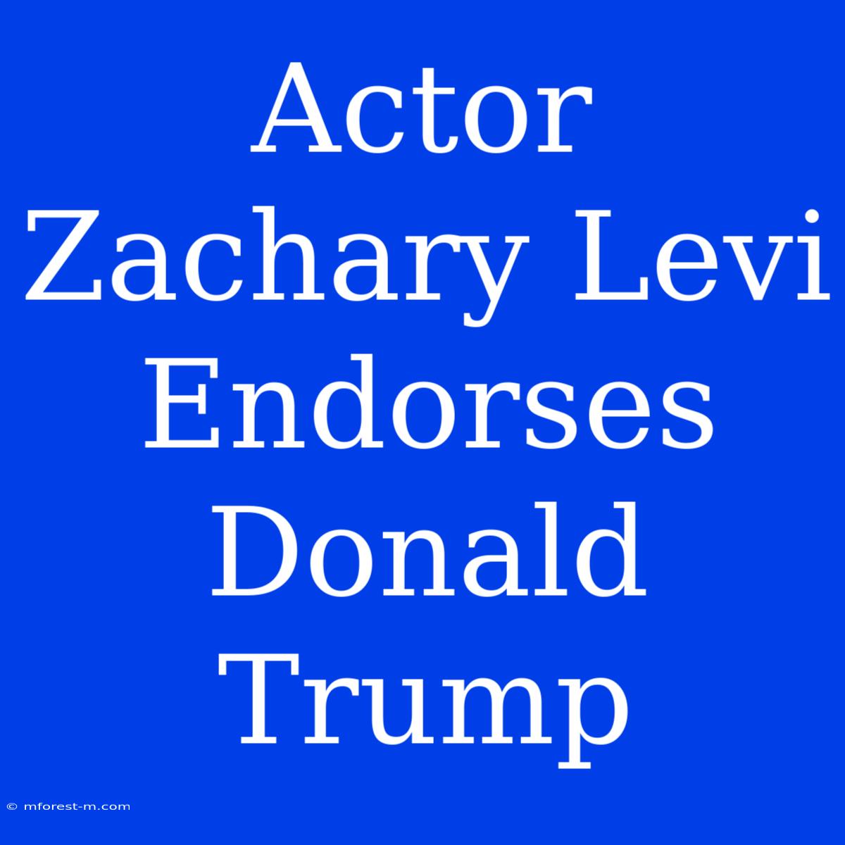 Actor Zachary Levi Endorses Donald Trump