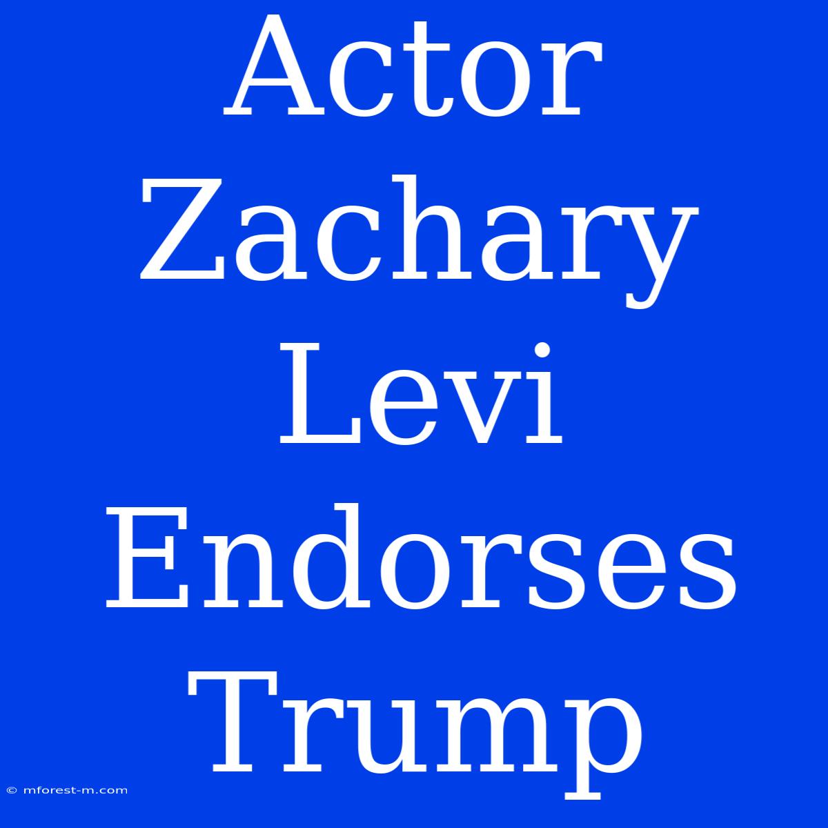 Actor Zachary Levi Endorses Trump