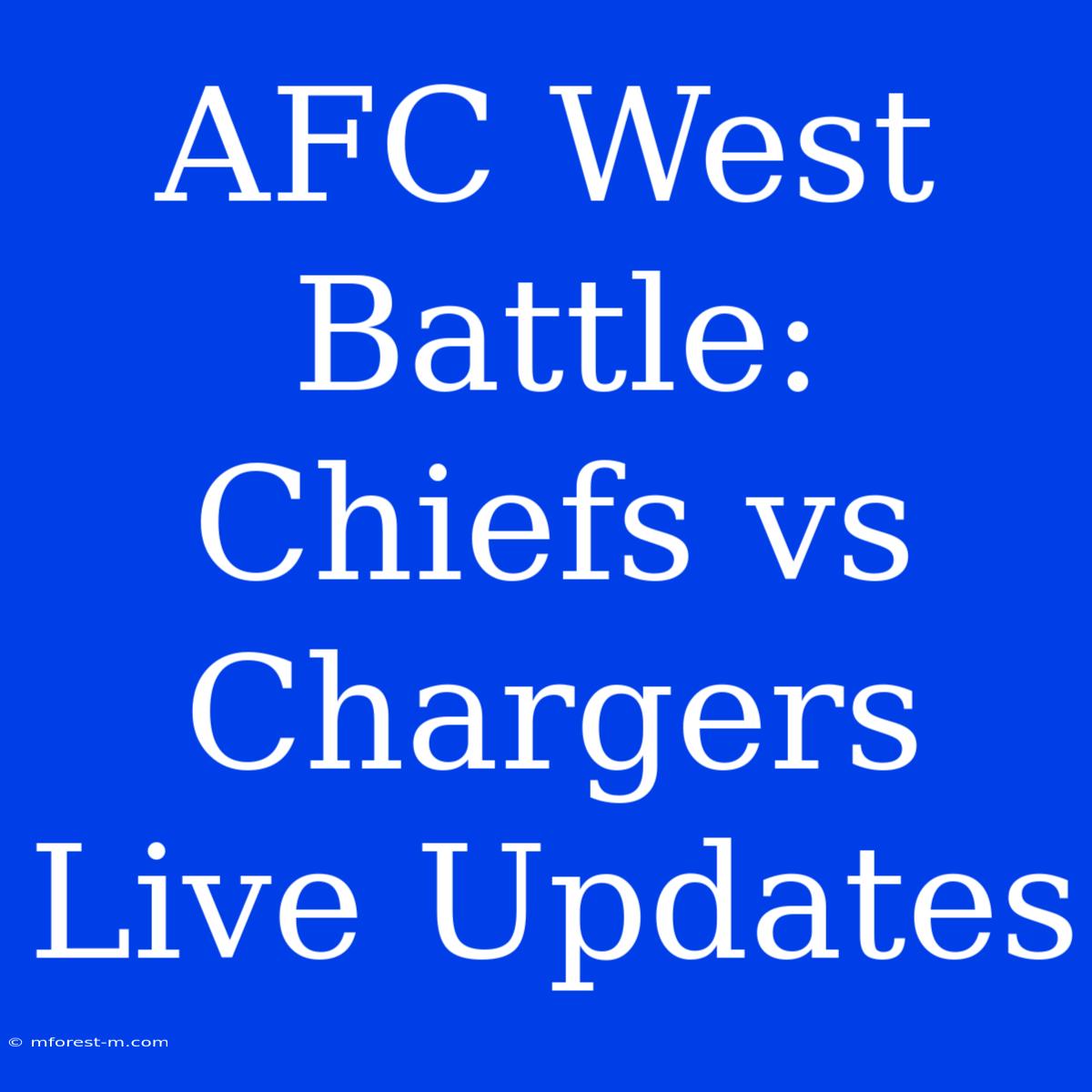 AFC West Battle: Chiefs Vs Chargers Live Updates