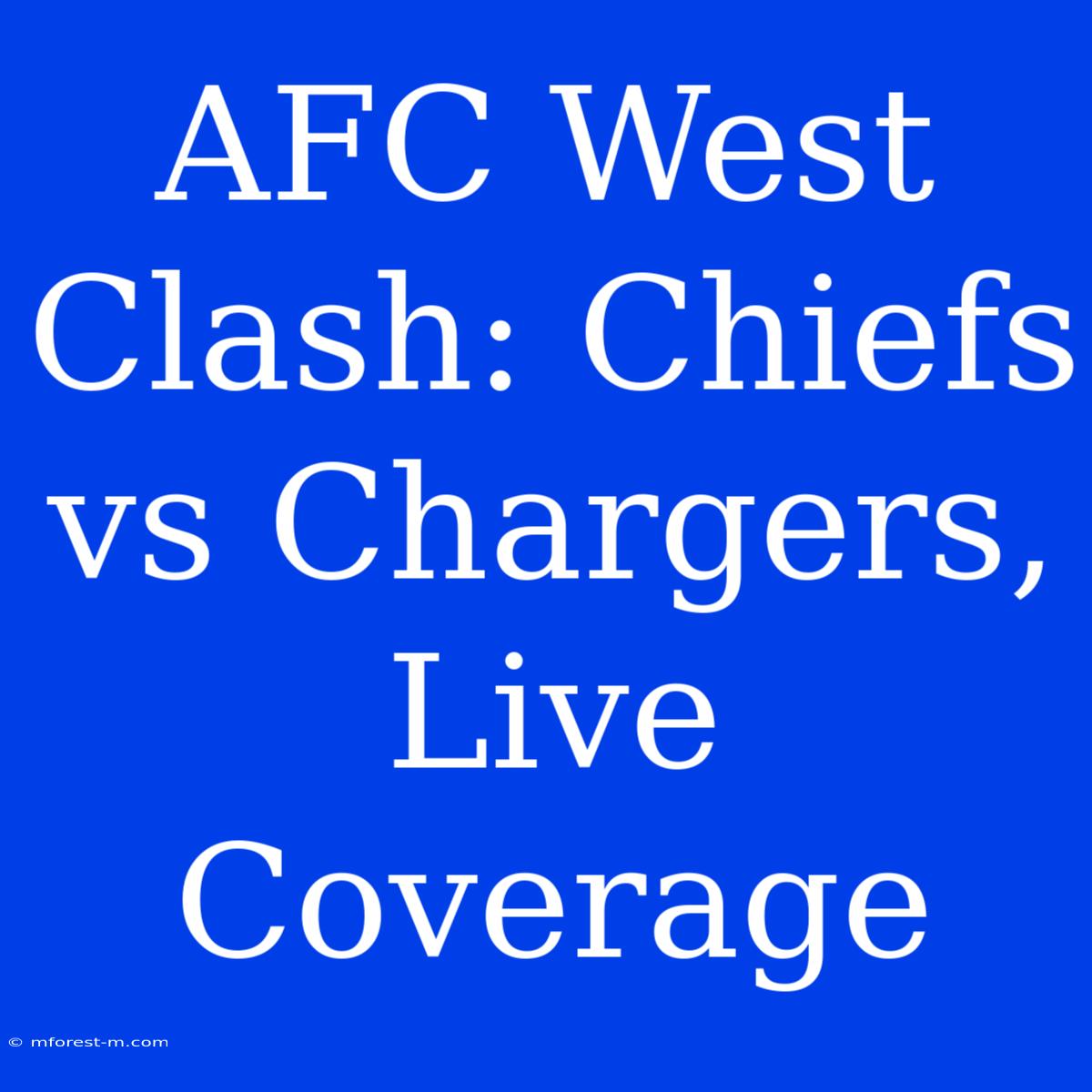 AFC West Clash: Chiefs Vs Chargers, Live Coverage 