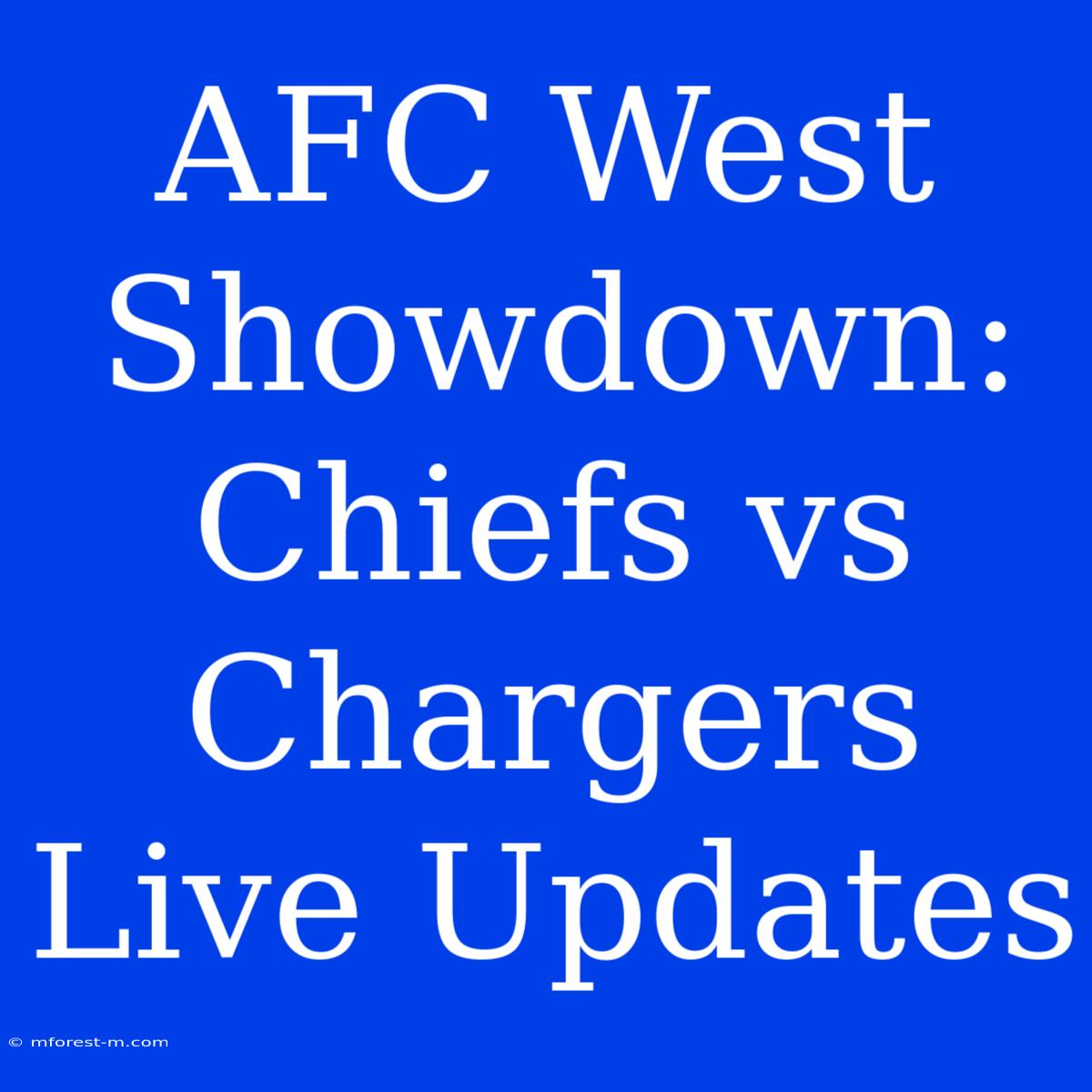 AFC West Showdown: Chiefs Vs Chargers Live Updates