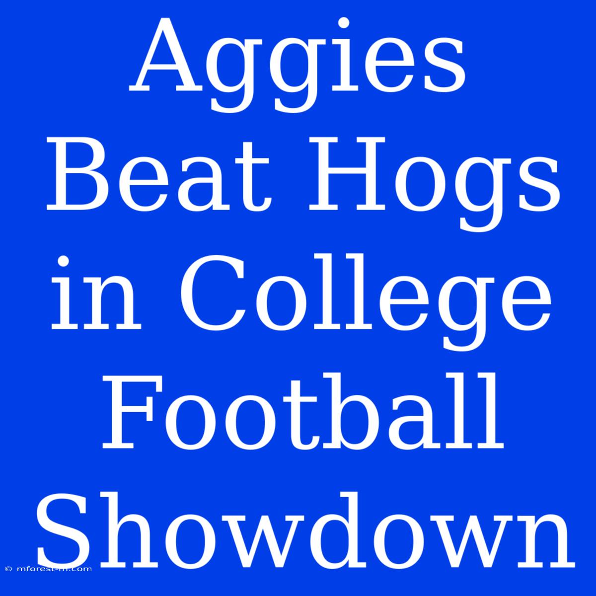 Aggies Beat Hogs In College Football Showdown