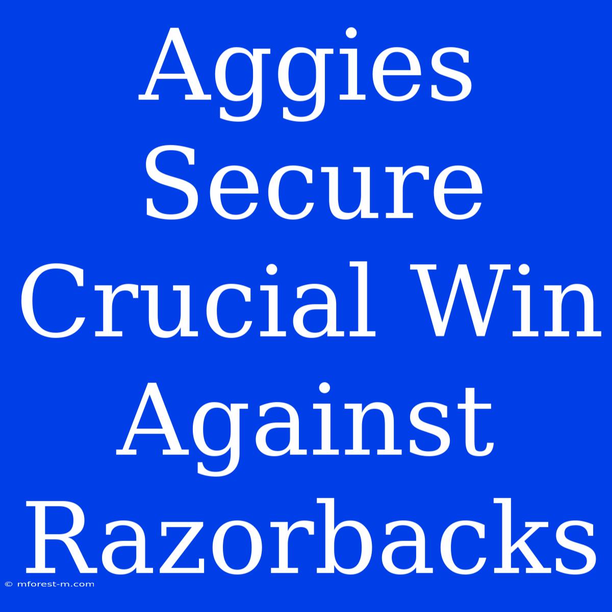 Aggies Secure Crucial Win Against Razorbacks