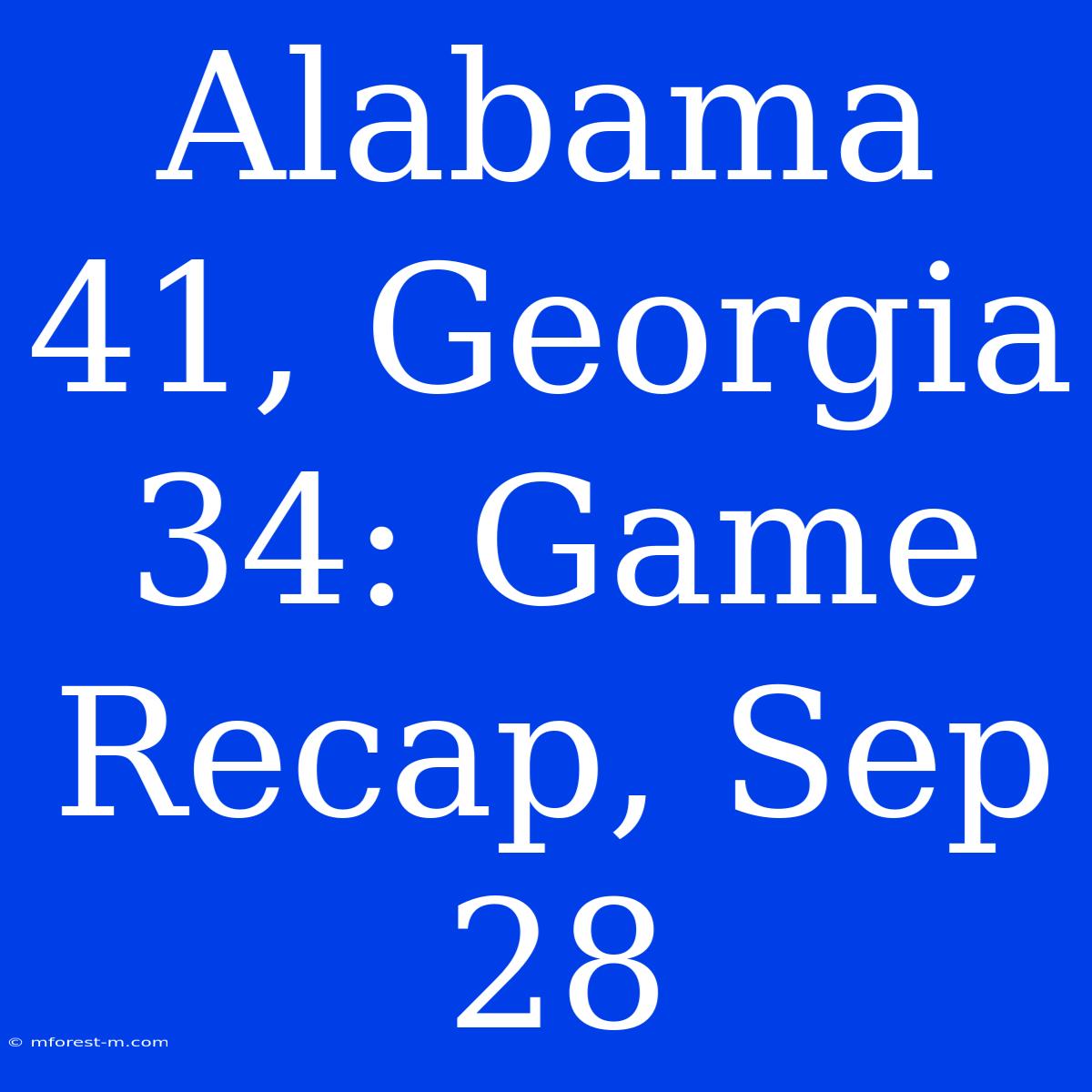 Alabama 41, Georgia 34: Game Recap, Sep 28