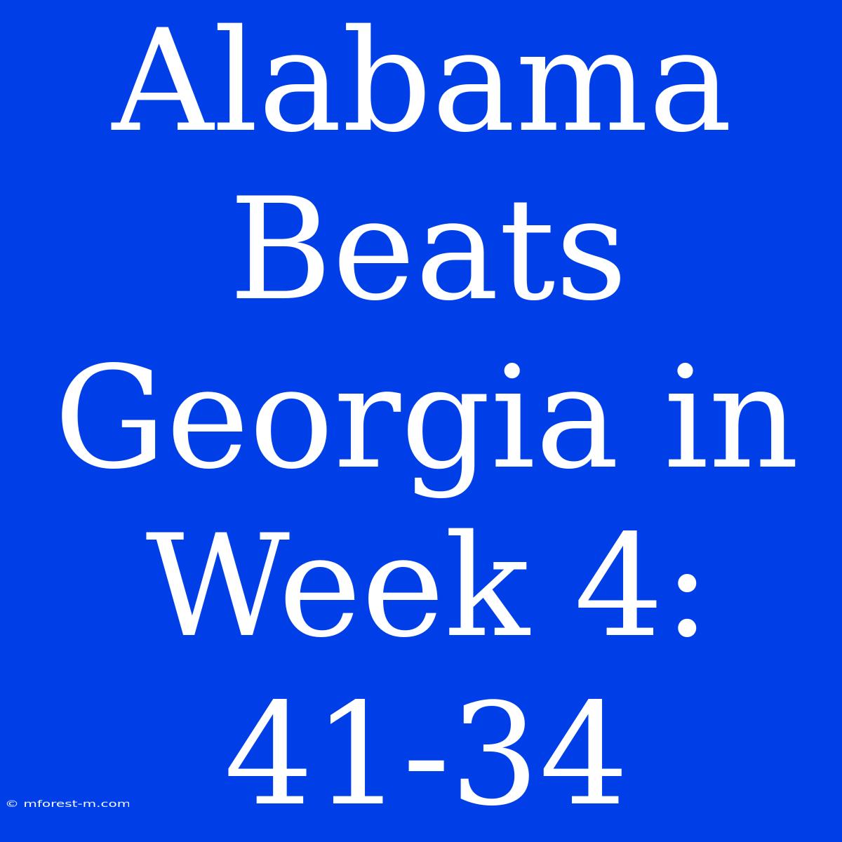 Alabama Beats Georgia In Week 4: 41-34