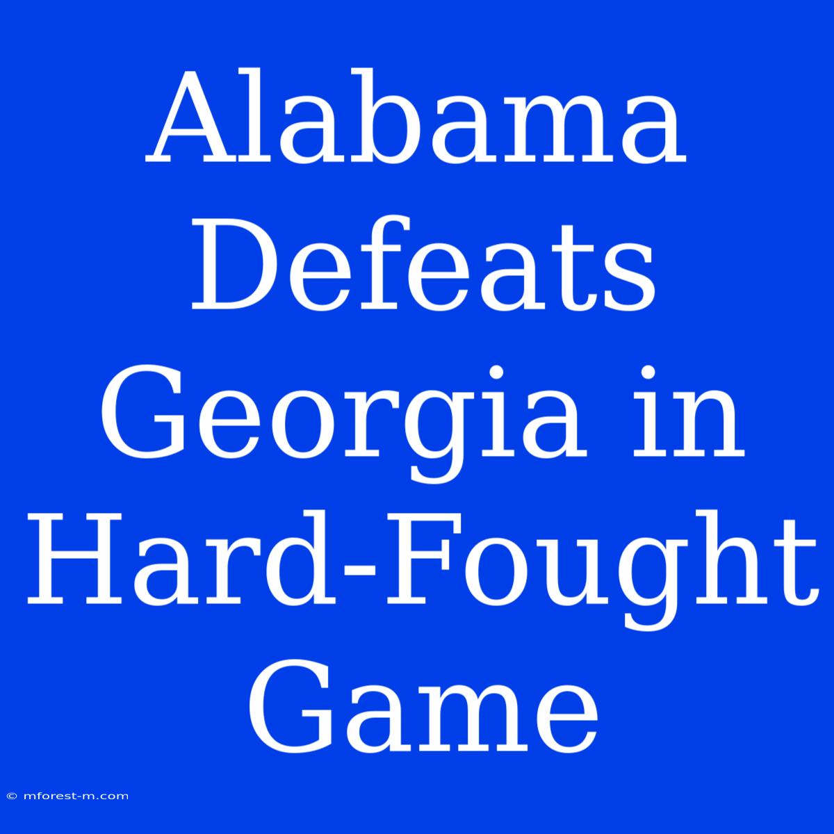 Alabama Defeats Georgia In Hard-Fought Game