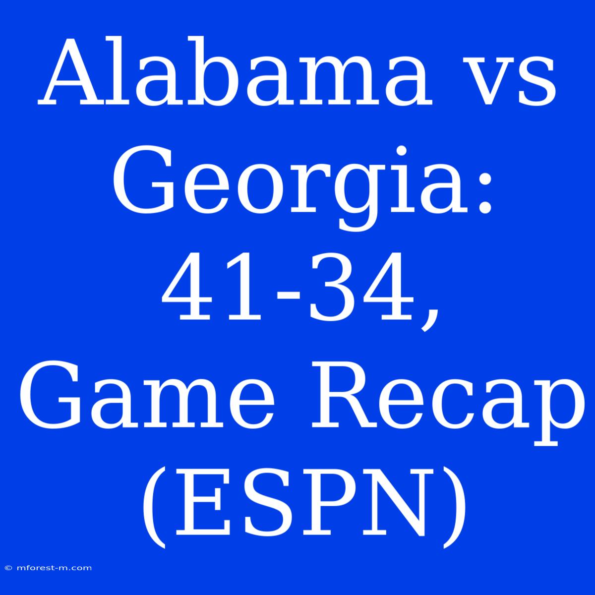 Alabama Vs Georgia: 41-34, Game Recap (ESPN)