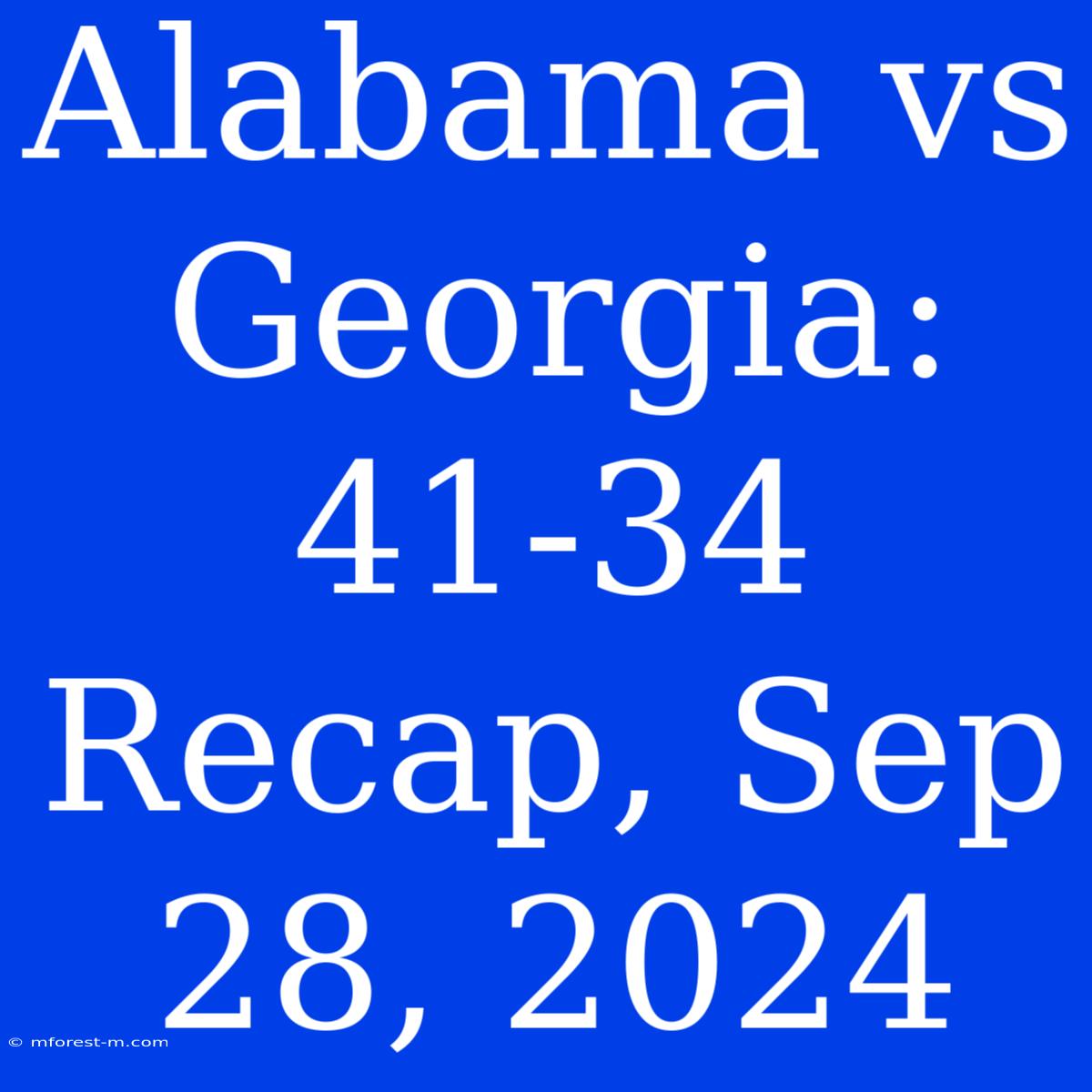 Alabama Vs Georgia: 41-34 Recap, Sep 28, 2024