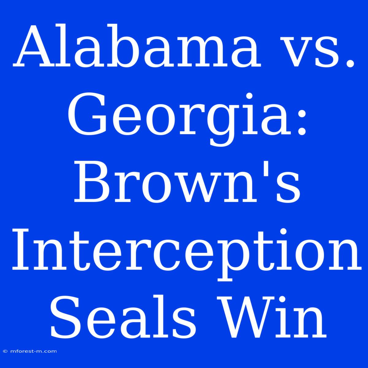 Alabama Vs. Georgia: Brown's Interception Seals Win