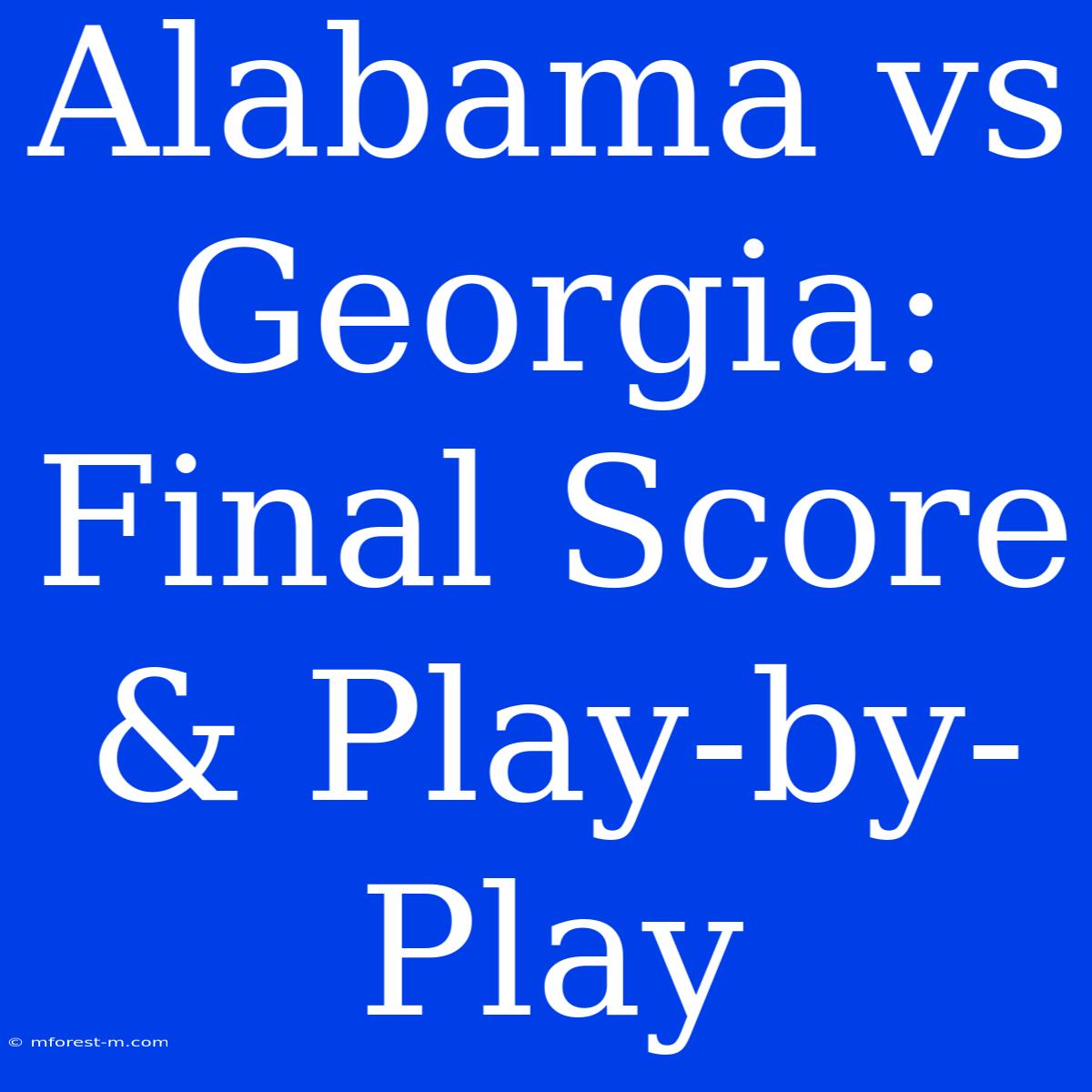 Alabama Vs Georgia: Final Score & Play-by-Play