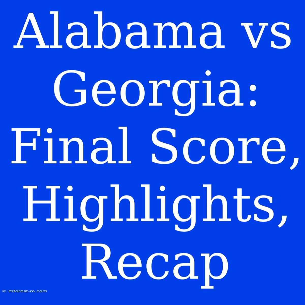 Alabama Vs Georgia: Final Score, Highlights, Recap 