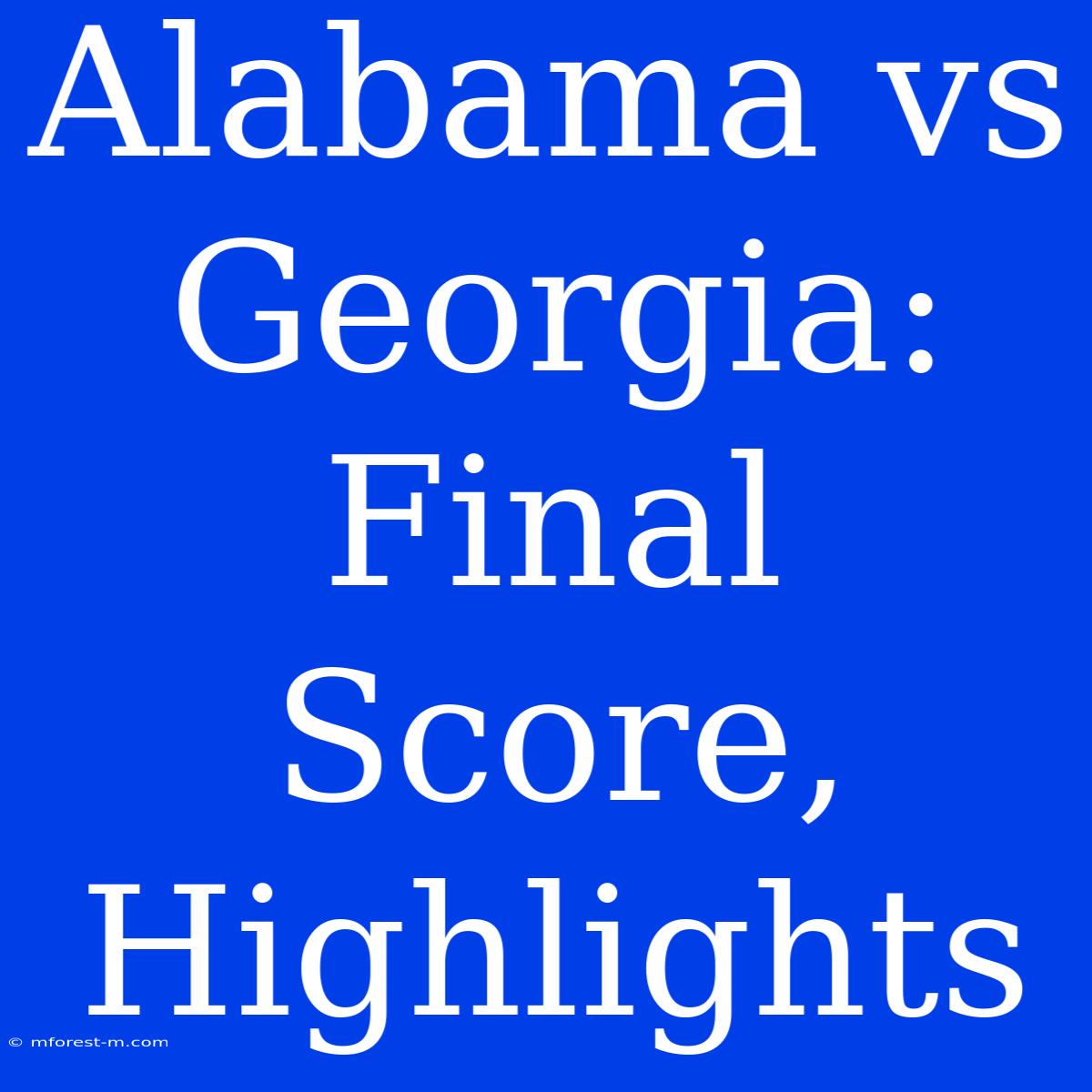 Alabama Vs Georgia: Final Score, Highlights