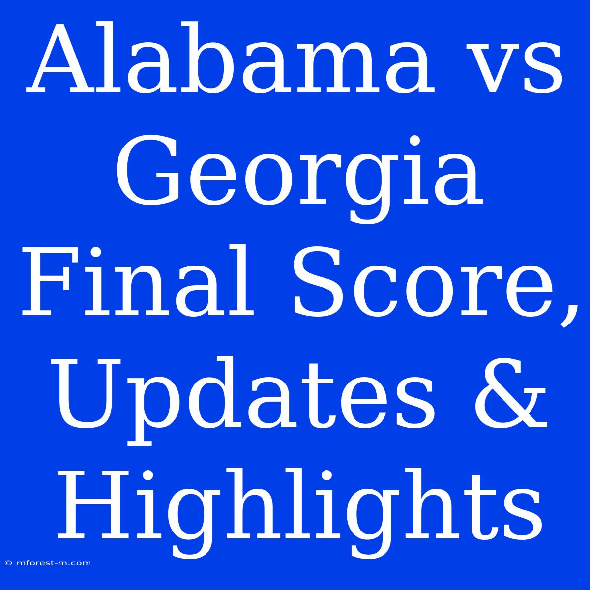 Alabama Vs Georgia Final Score, Updates & Highlights