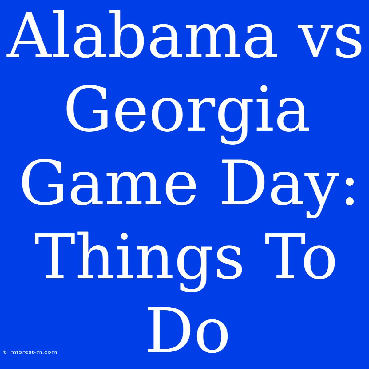 Alabama Vs Georgia Game Day: Things To Do