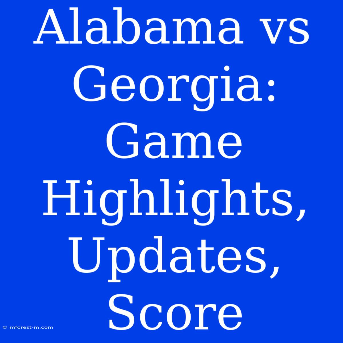 Alabama Vs Game Highlights, Updates, Score