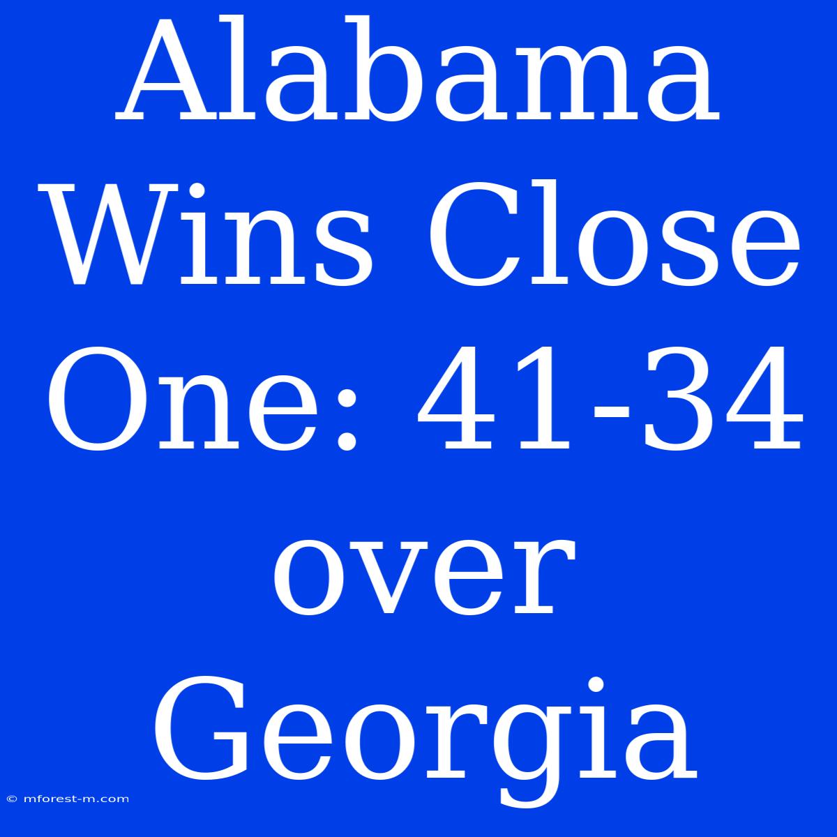 Alabama Wins Close One: 41-34 Over Georgia