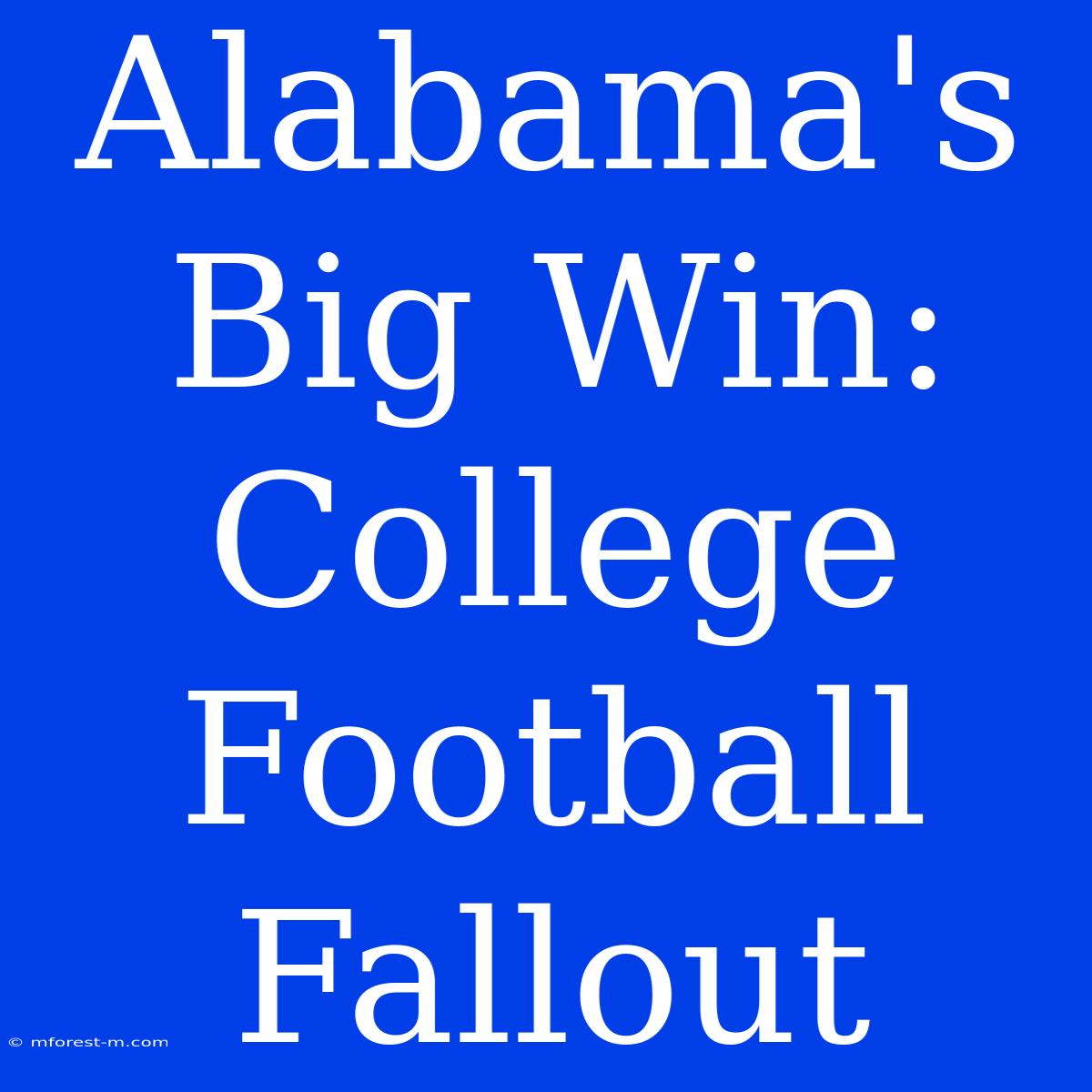 Alabama's Big Win: College Football Fallout 