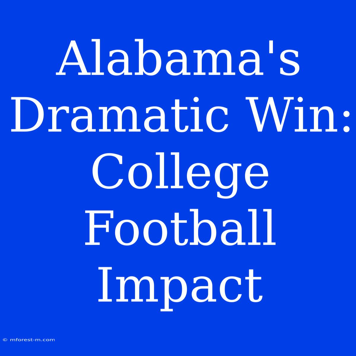 Alabama's Dramatic Win: College Football Impact