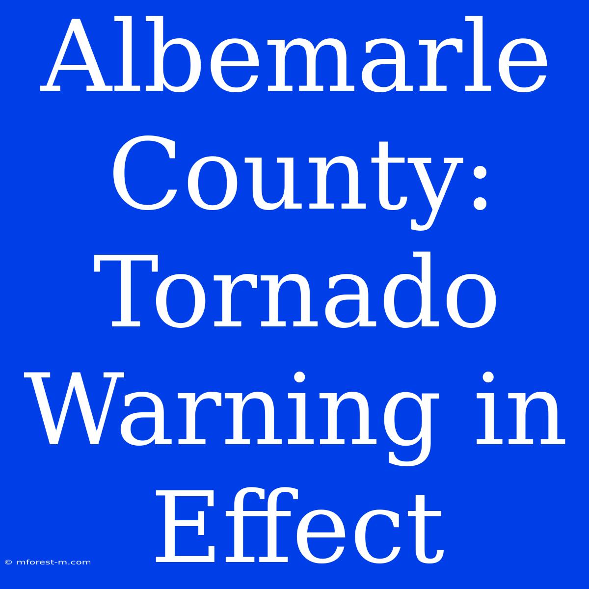 Albemarle County: Tornado Warning In Effect