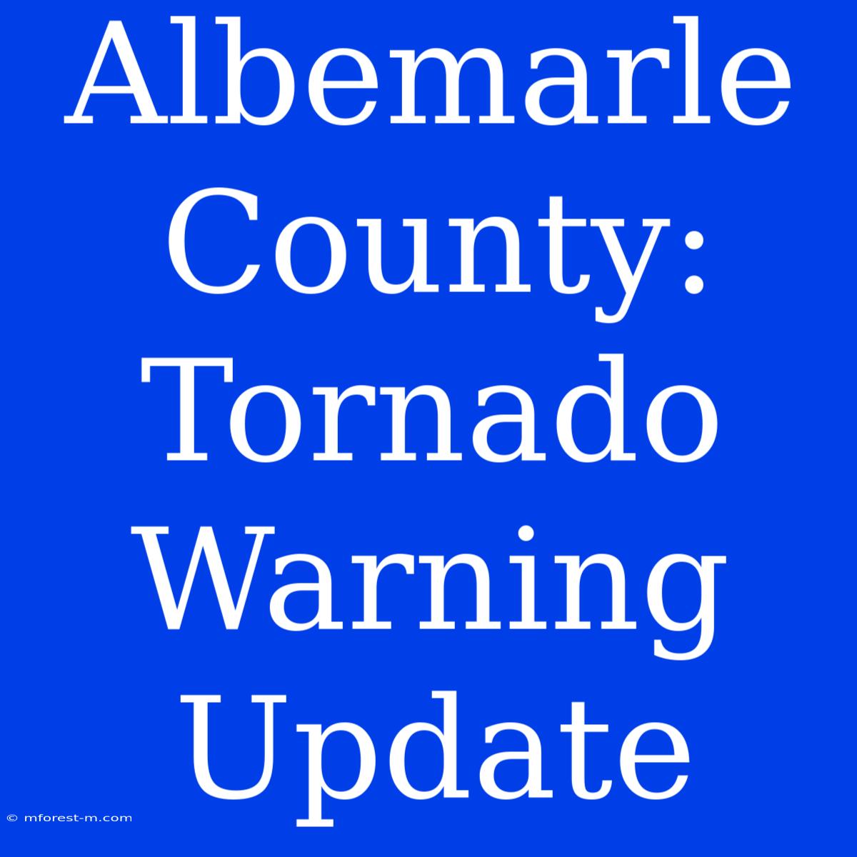 Albemarle County: Tornado Warning Update 