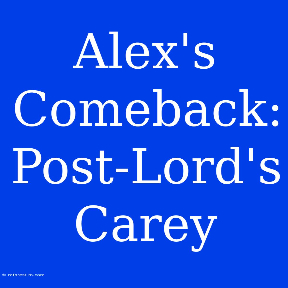 Alex's Comeback: Post-Lord's Carey