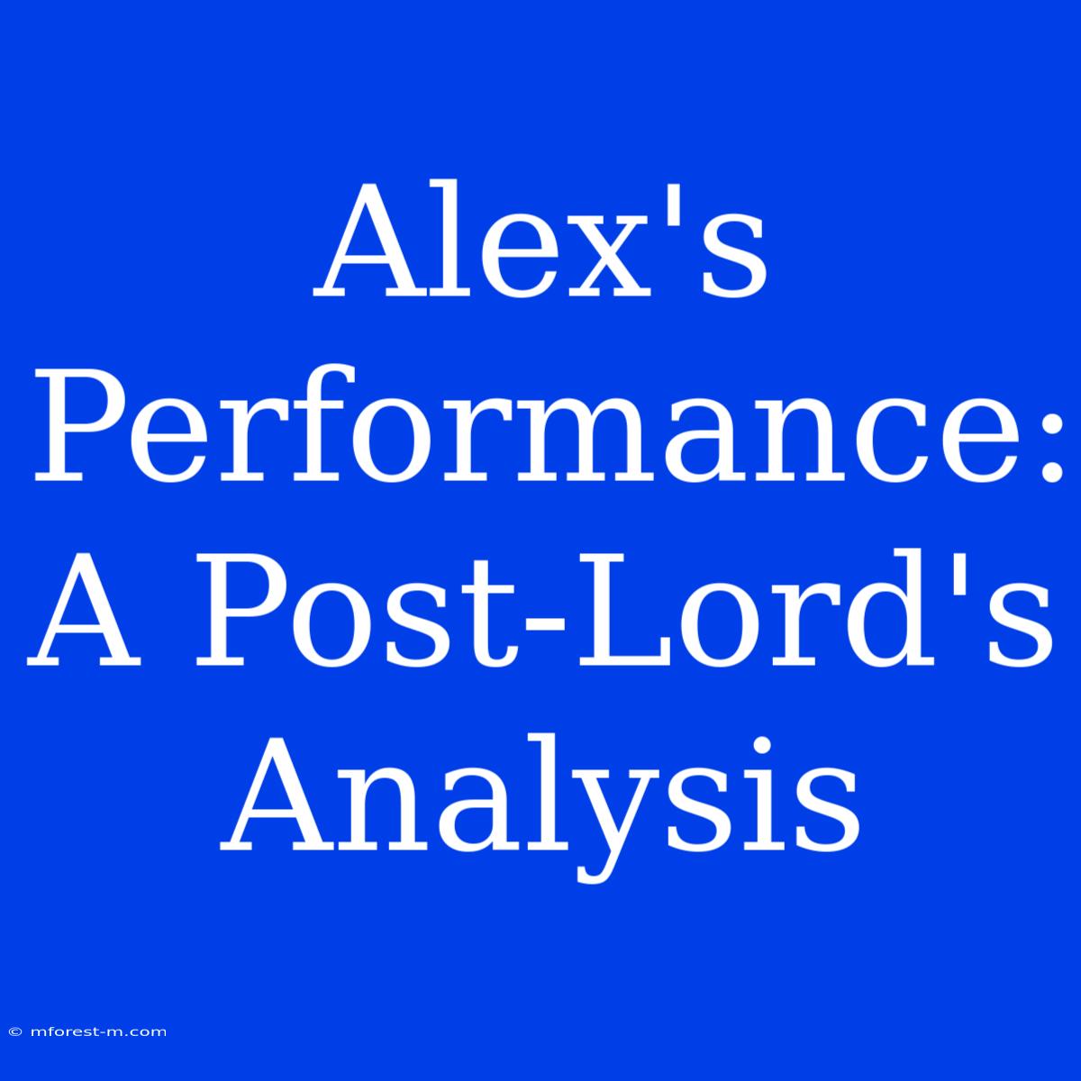 Alex's Performance: A Post-Lord's Analysis