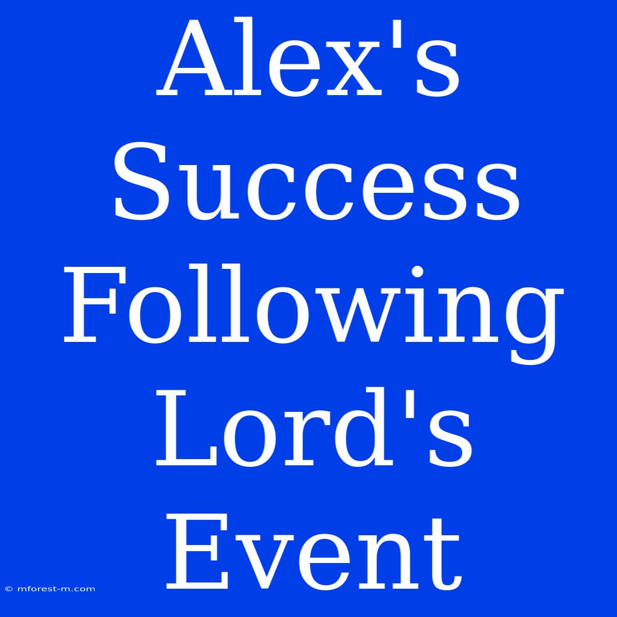 Alex's Success Following Lord's Event 