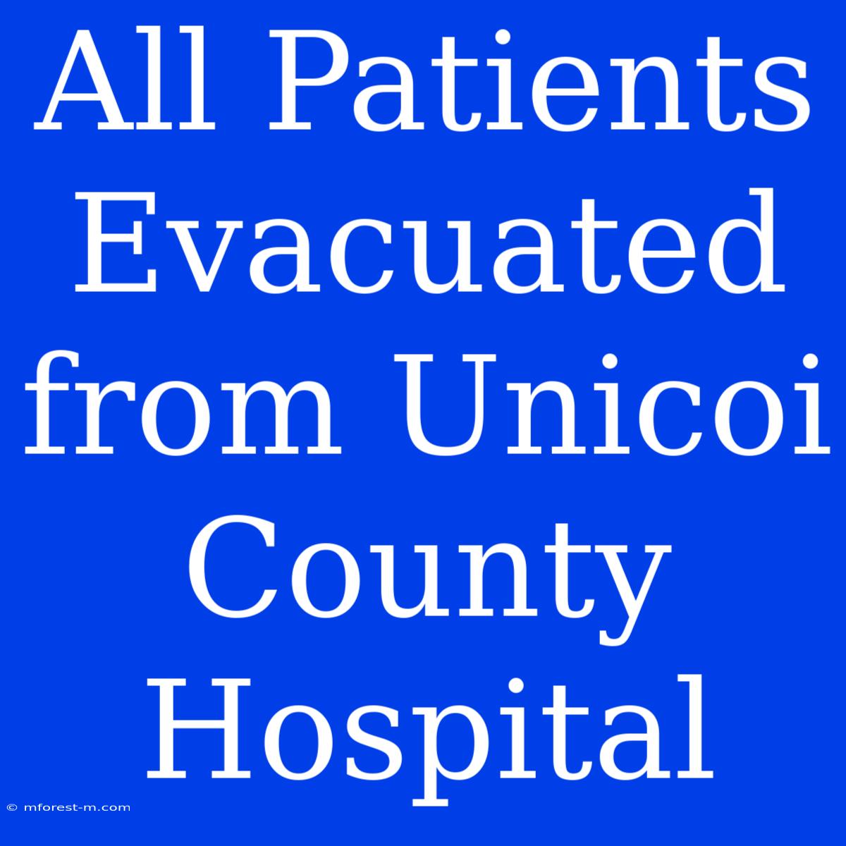 All Patients Evacuated From Unicoi County Hospital 