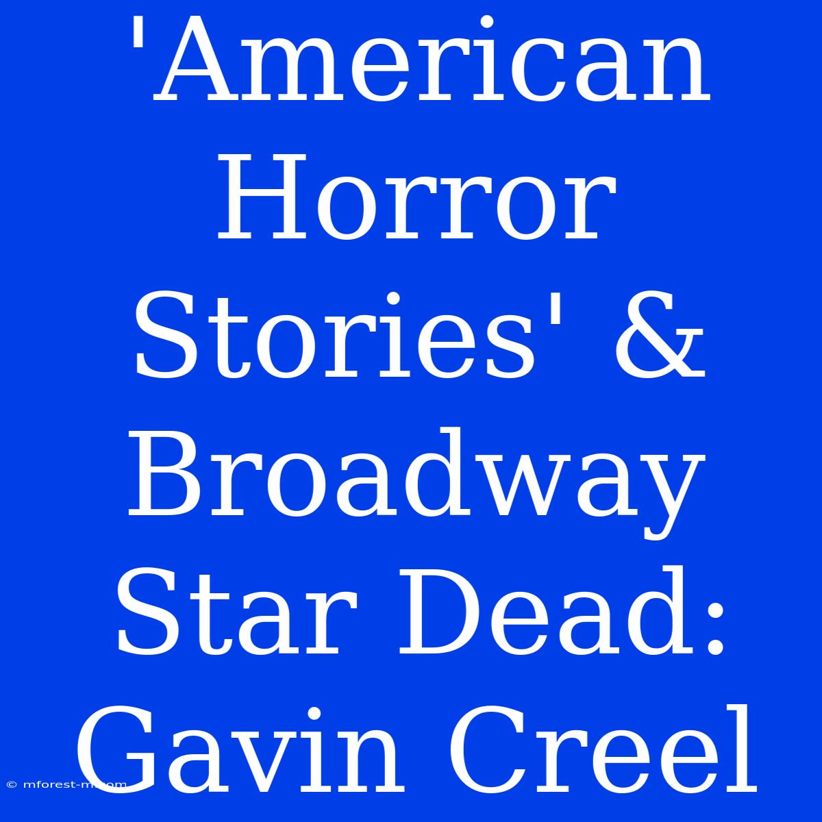 'American Horror Stories' & Broadway Star Dead: Gavin Creel 